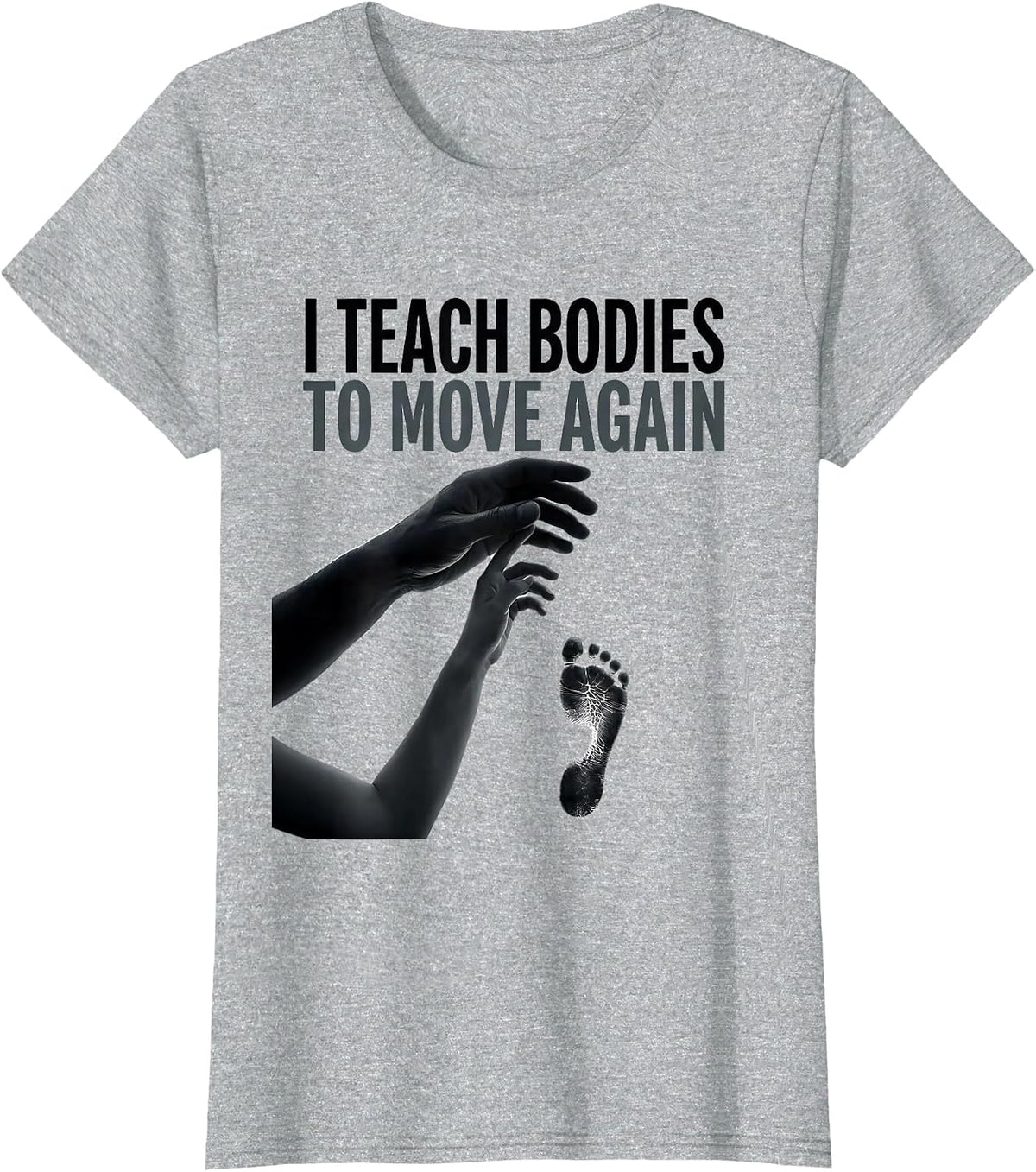 I Teach Bodies To Move Again Physical Therapy PT Therapist T-Shirt - Heather Grey