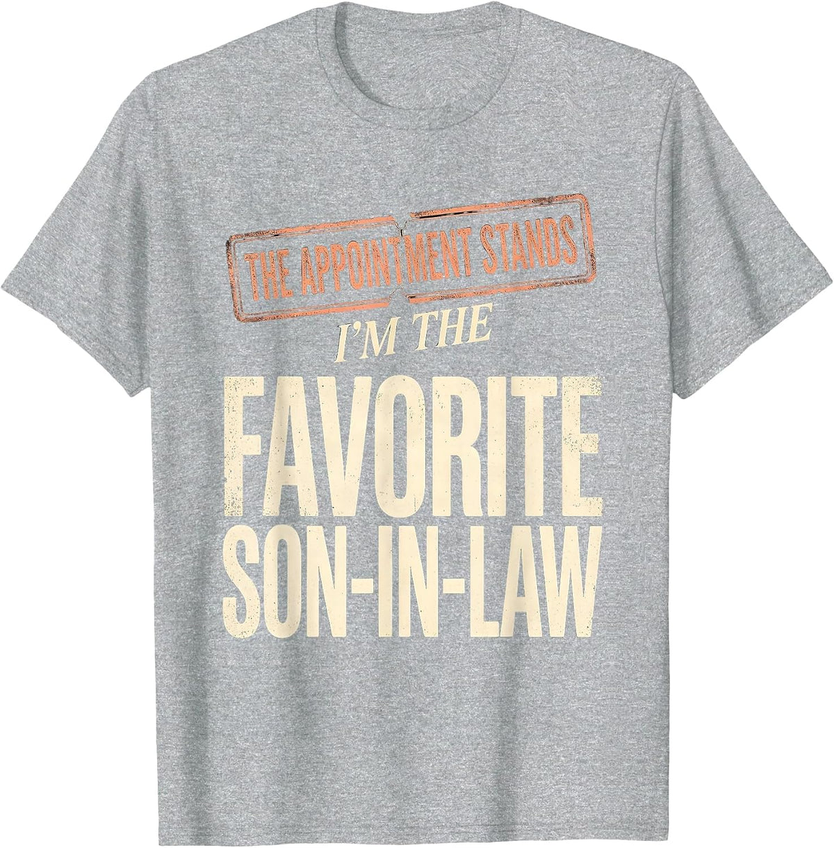 Men's The Appointment Stands: I'm the Favorite Son-in-Law Funny T-Shirt - Heather Grey