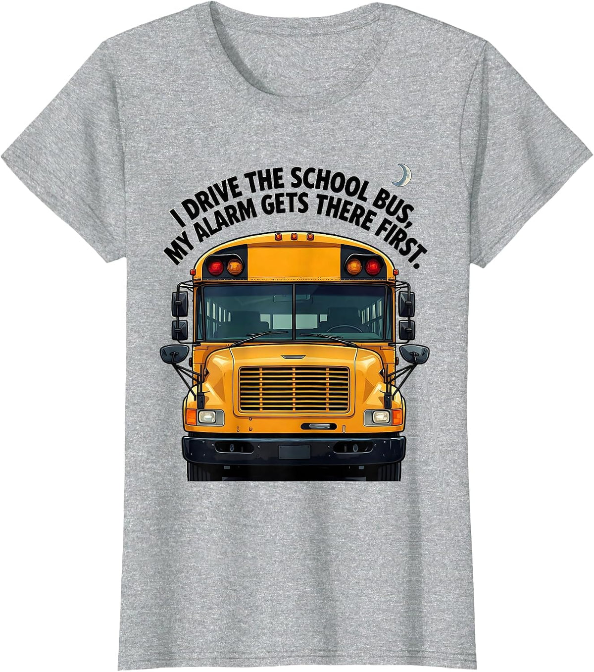 Women's I Drive The School Bus, My Alarm Gets There First Funny T-Shirt - Heather Grey