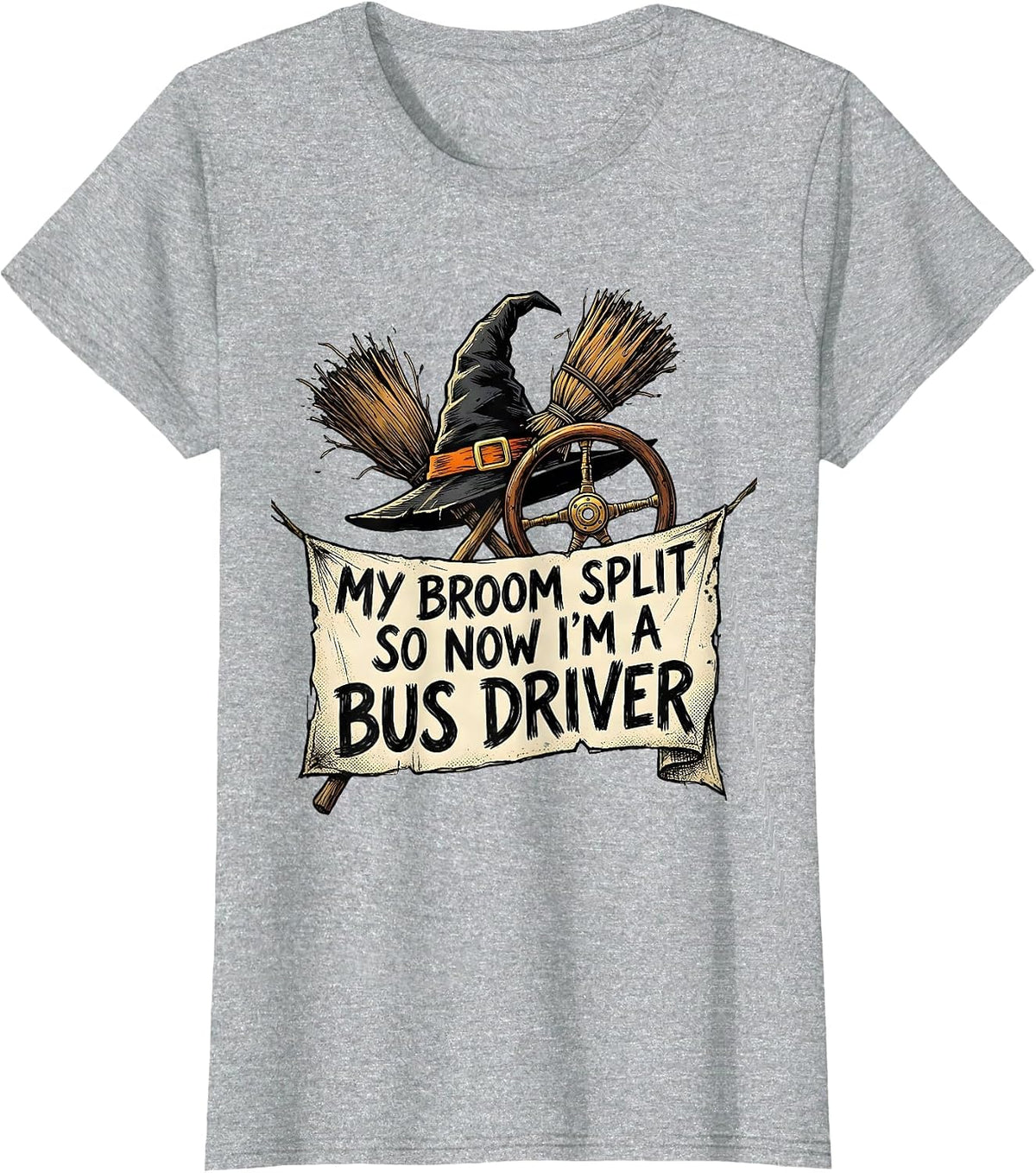 My Broom Split So Now I'm a Bus Driver Funny Halloween Witch T-Shirt - Heather Grey