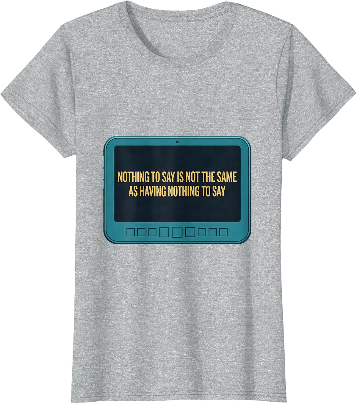 Women's Nothing To Say Is Not The Same As Having Nothing To Say T-Shirt - Heather Grey