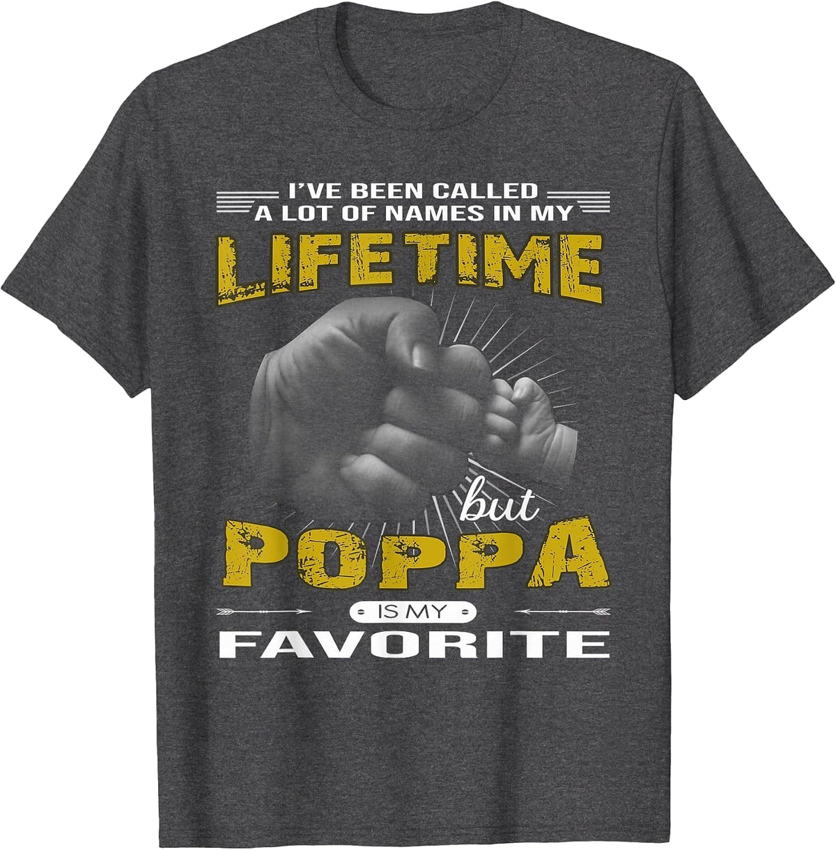 I've Been Called A Lot of Names Poppa is My Favorite Shirt T-Shirt - Dark Heather Grey