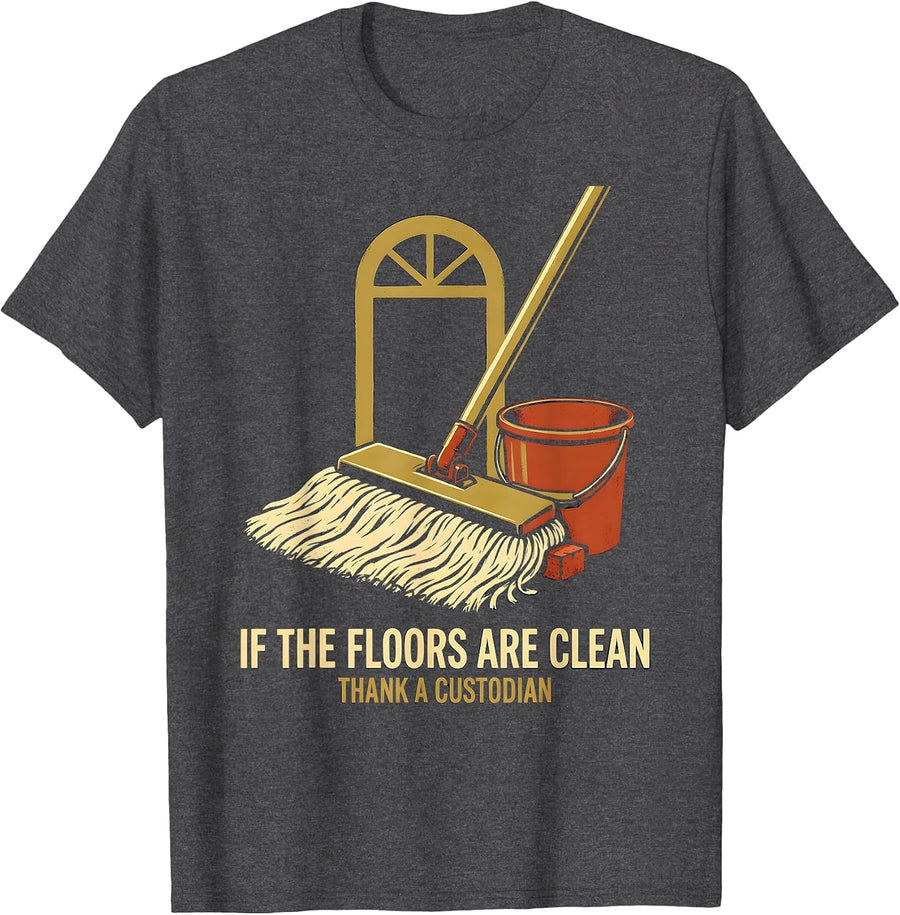 Men's If The Floors Are Clean Thank A Custodian Funny T-Shirt - Dark Heather Grey