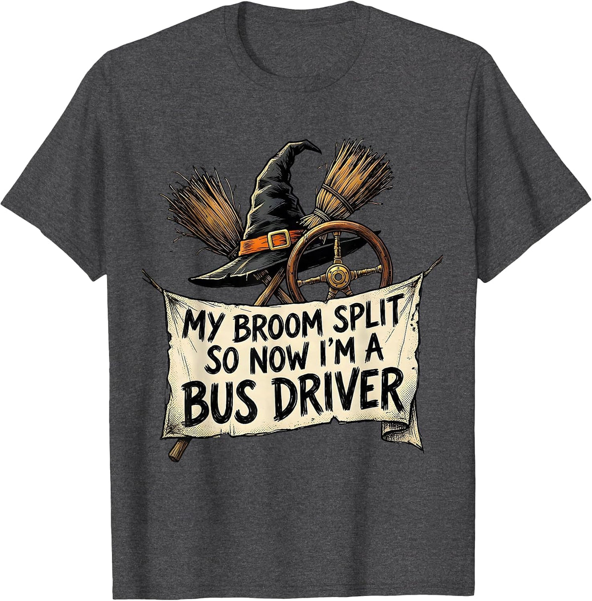 My Broom Split So Now I'm a Bus Driver Funny Halloween Witch T-Shirt - Dark Heather Grey