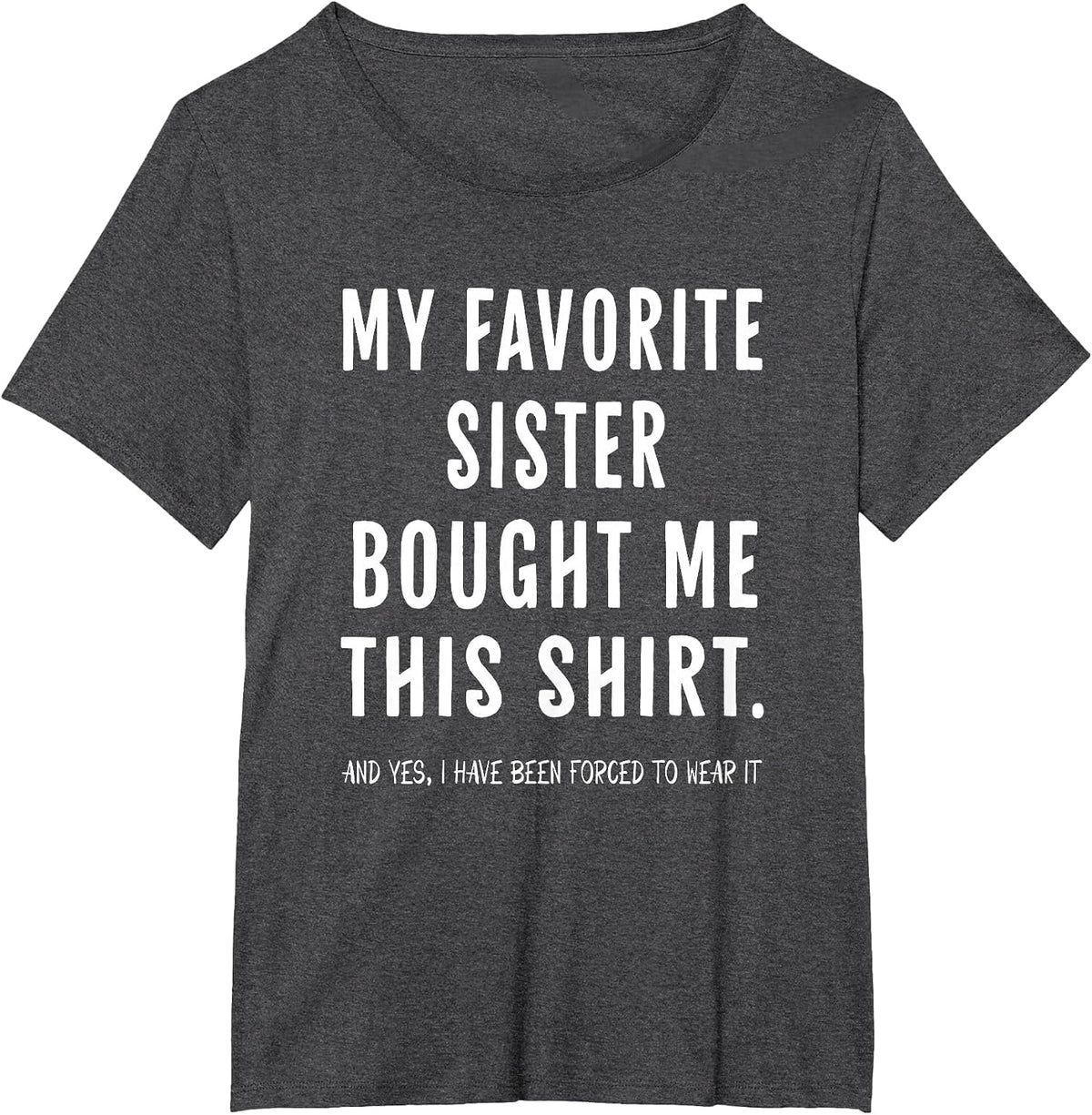 My Favorite Sister Bought Me This Shirt from Sister Funny T-Shirt - Dark Heather Grey