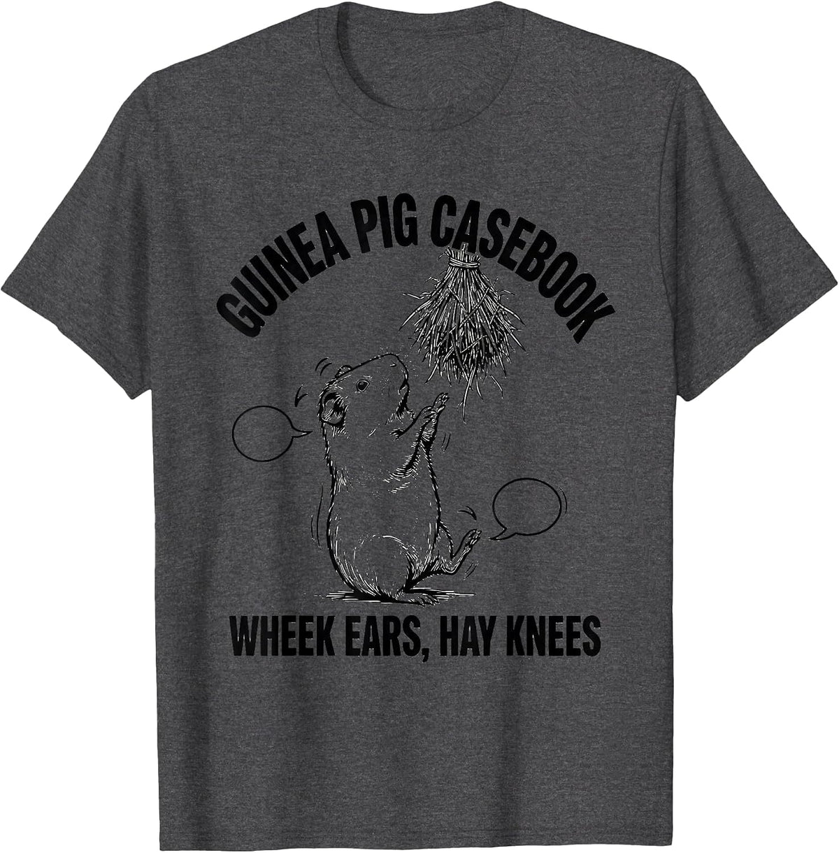 Guinea Pig Casebook: Wheek Ears, Hay Knees Funny T-Shirt - Dark Heather Grey
