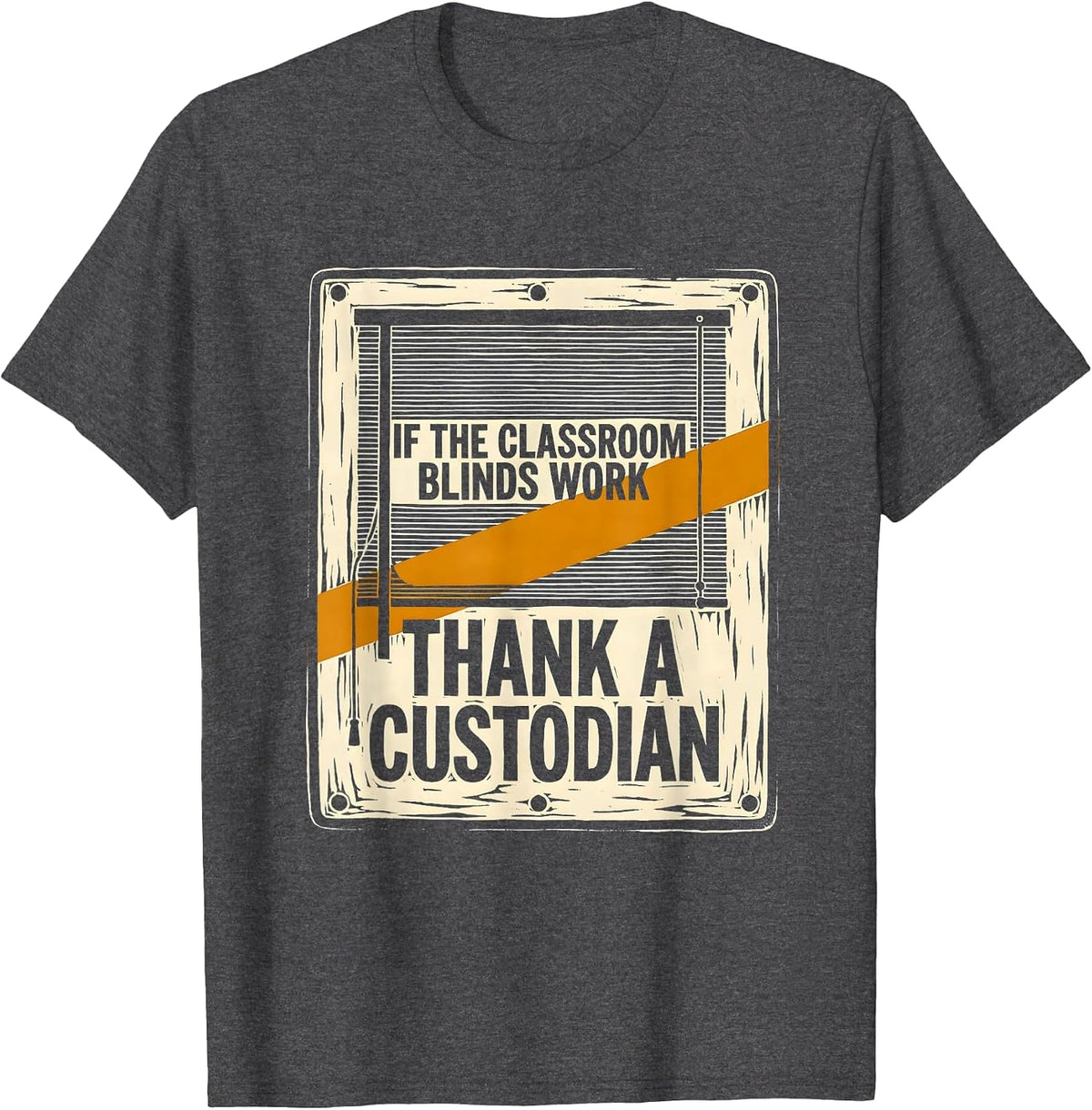 If The Classroom Blinds Work Thank A Custodian Funny T-Shirt - Dark Heather Grey