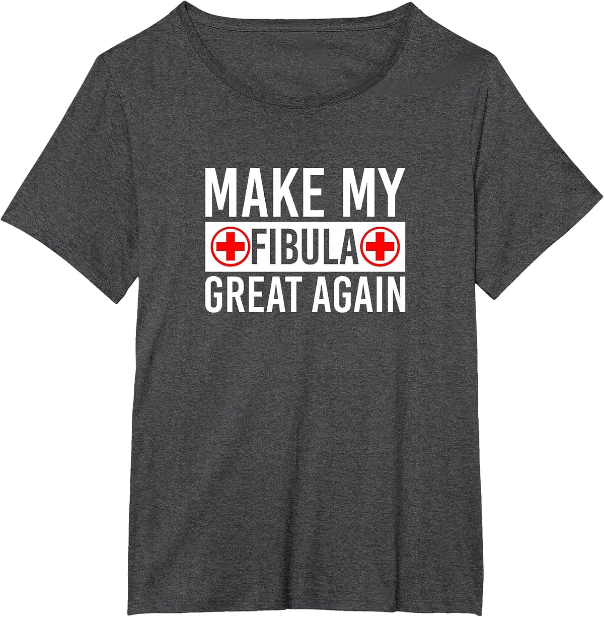 Make My Fibula Great Again Broken Fibula T-Shirt - Dark Heather Grey