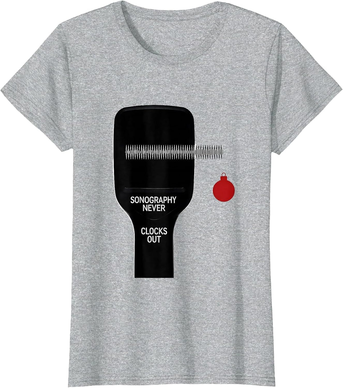 Women's Sonography Never Clocks Out Funny Radiology Tech Christmas T-Shirt - Heather Grey