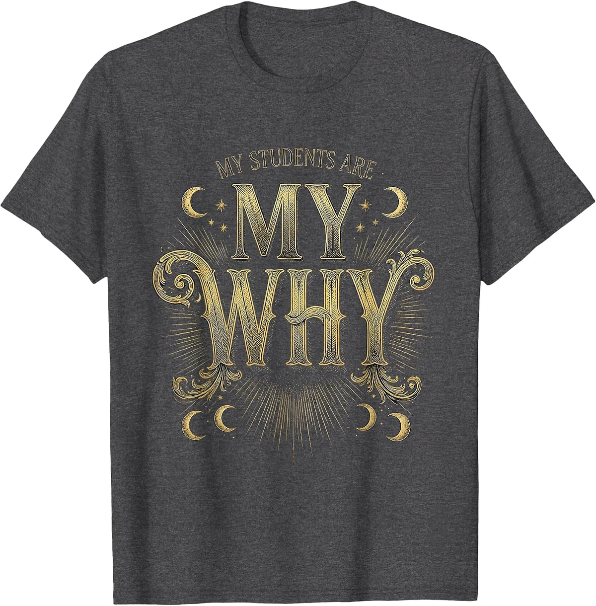 Men's My Students Are My Why Special Education Teacher T-Shirt - Dark Heather Grey