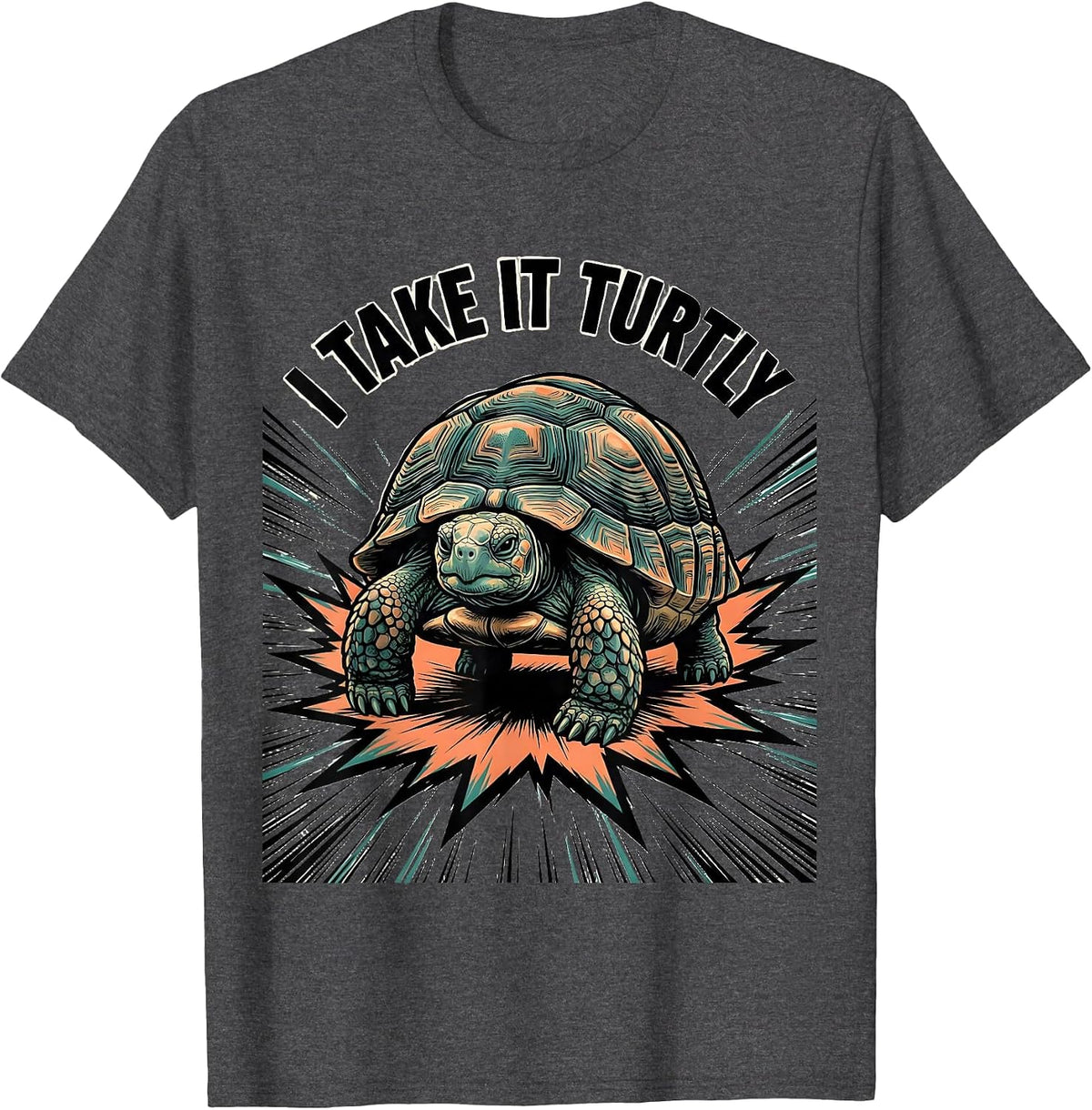 I Take It Turtly Funny Turtle Lover Pet Owner Humor T-Shirt - Dark Heather Grey