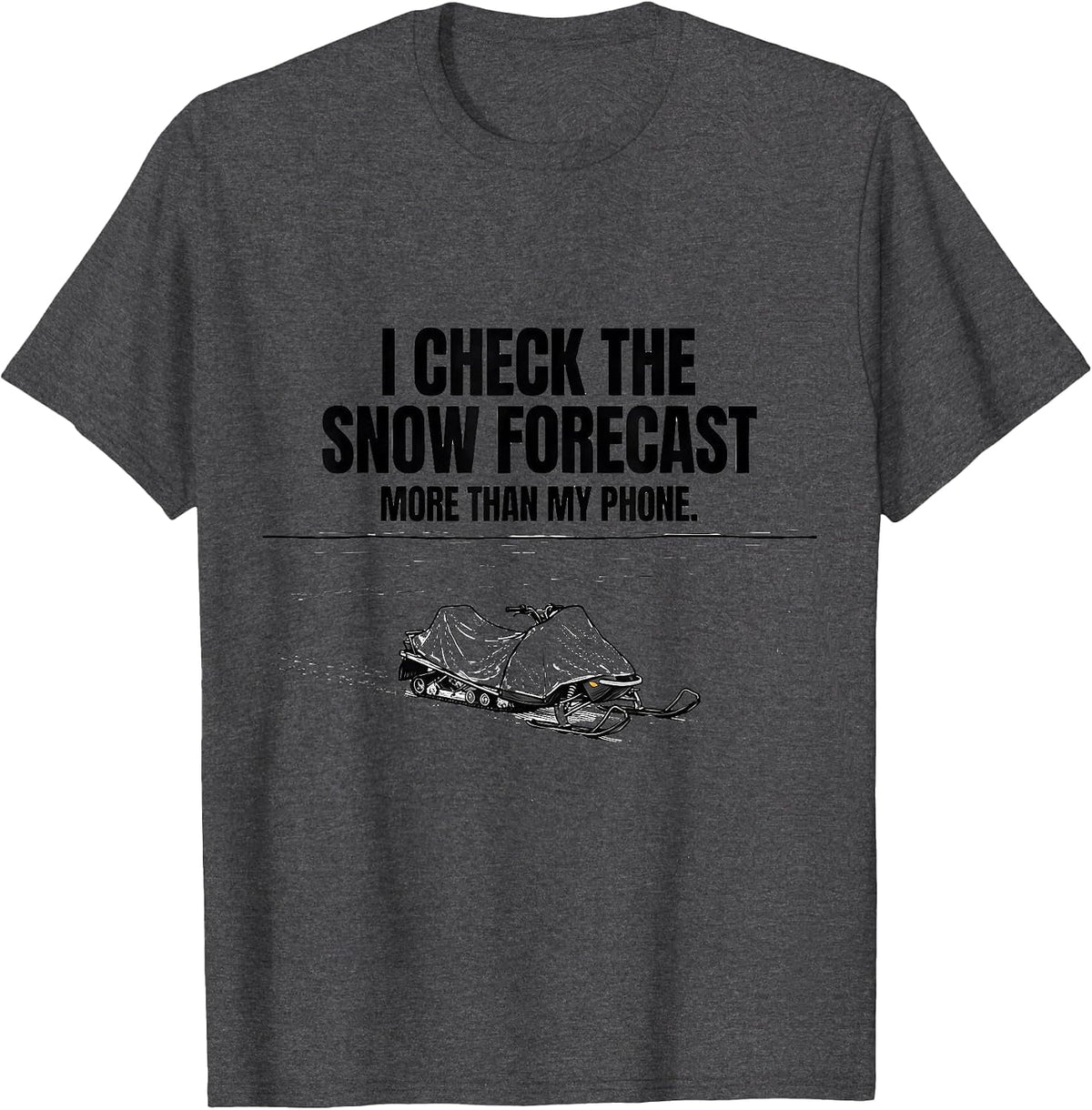 Men's I Check The Snow Forecast More Than My Phone Snowmobile T-Shirt - Dark Heather Grey