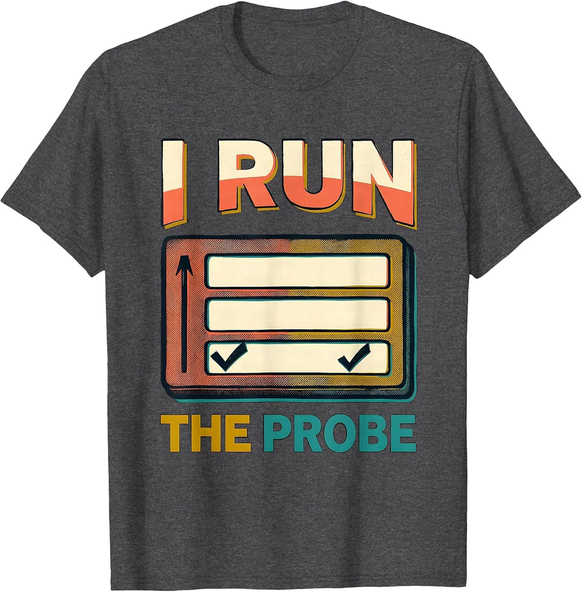 I Run The Probe Funny Special Education Teacher SPED Humor T-Shirt - Dark Heather Grey