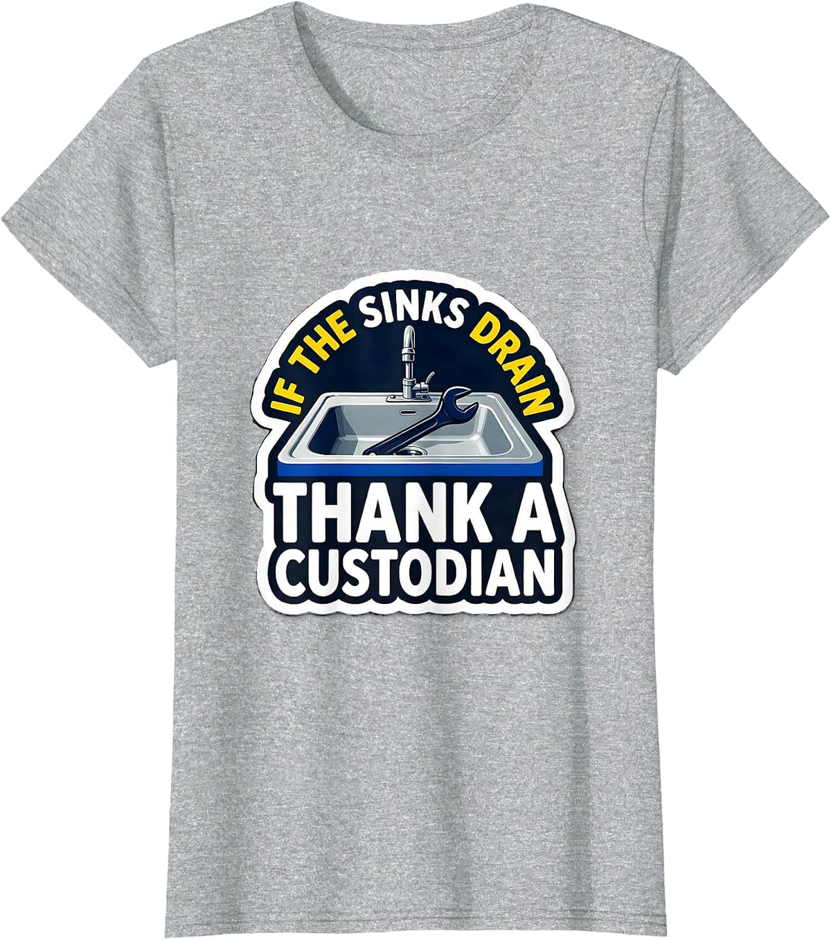 If The Sinks Drain Thank A Custodian Funny School Custodian T-Shirt - Heather Grey