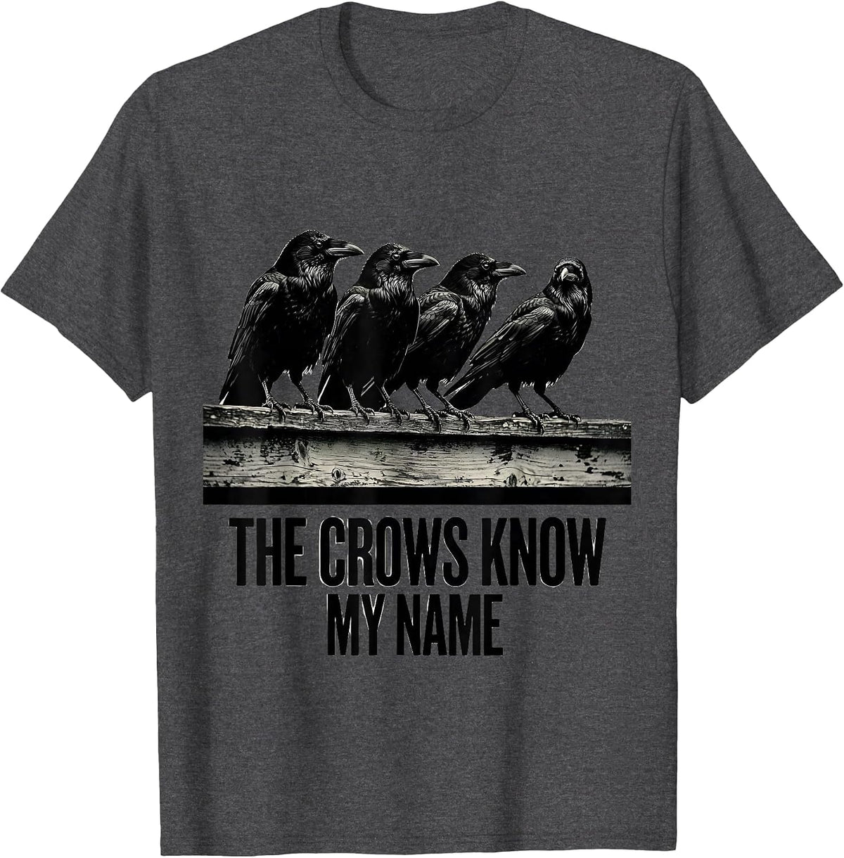 Men's The Crows Know My Name Dark Humor Crow Lover Gothic Bird Pun T-Shirt - Dark Heather Grey