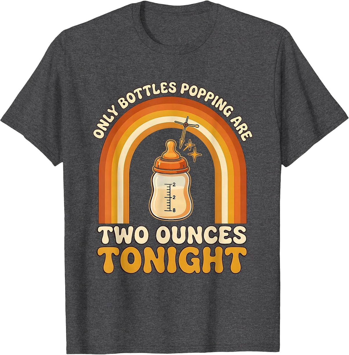 Only Bottles Popping Are Two Ounces Tonight NICU Nurse T-Shirt - Dark Heather Grey