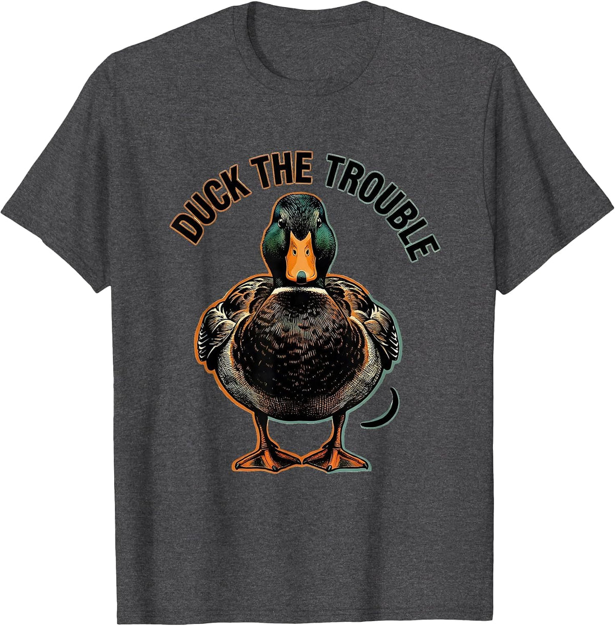 Duck The Trouble Sarcastic Duck Novelty Humor Gift T-Shirt - Dark Heather Grey