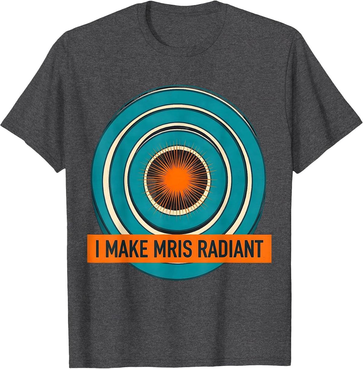 I Make MRIs Radiant Funny Radiology Tech Rad Tech Gift T-Shirt - Dark Heather Grey