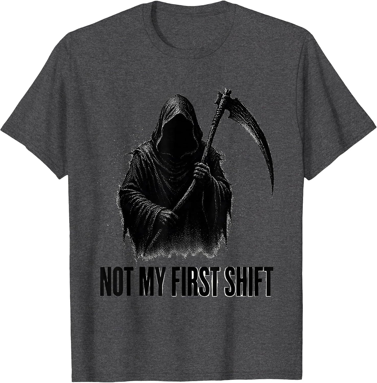 Not My First Shift Funny Grim Reaper Dark Humor T-Shirt - Dark Heather Grey