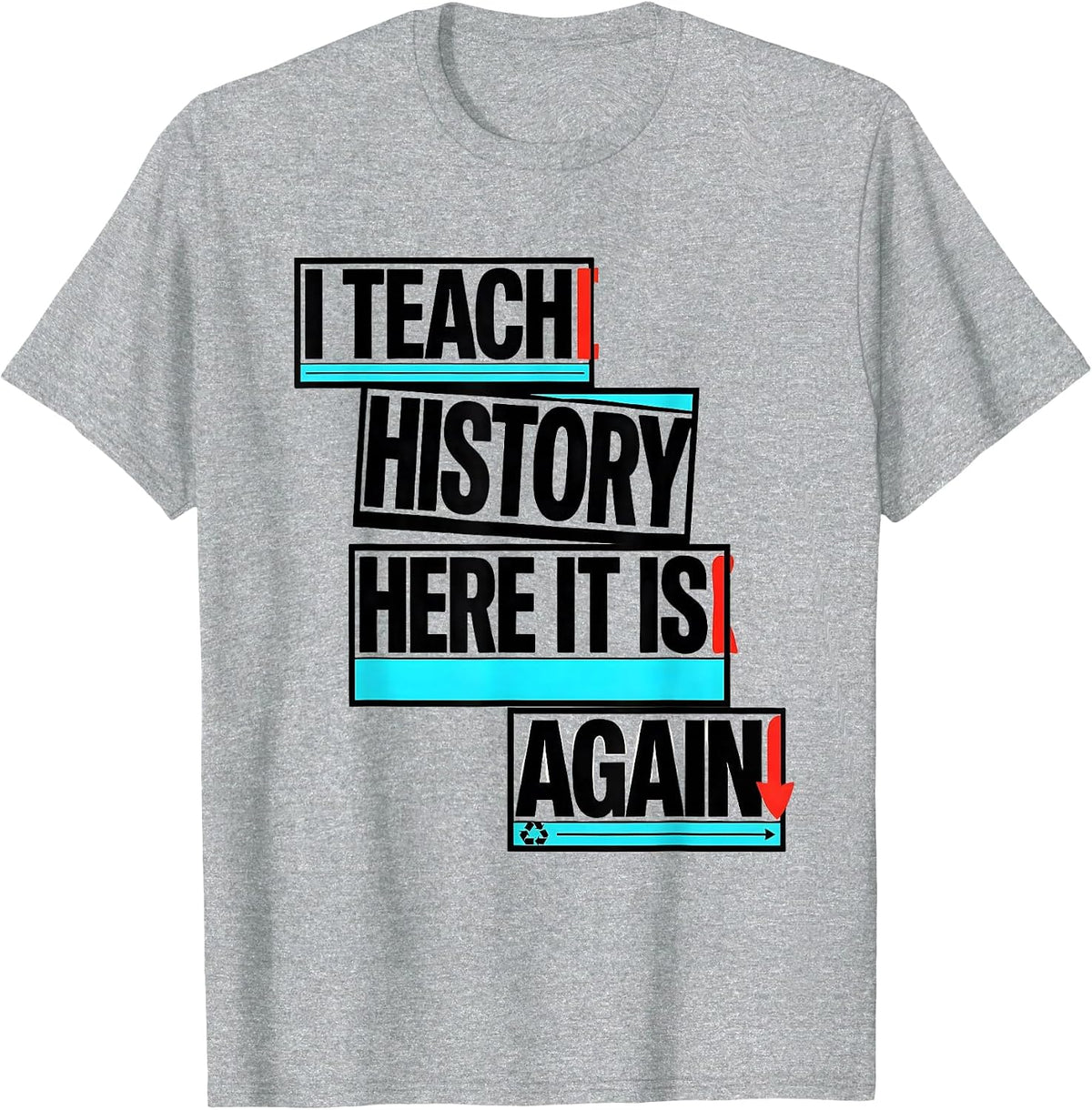 Men's I Teach History Here It Is Again Funny History Teacher Gift T-Shirt - Heather Grey