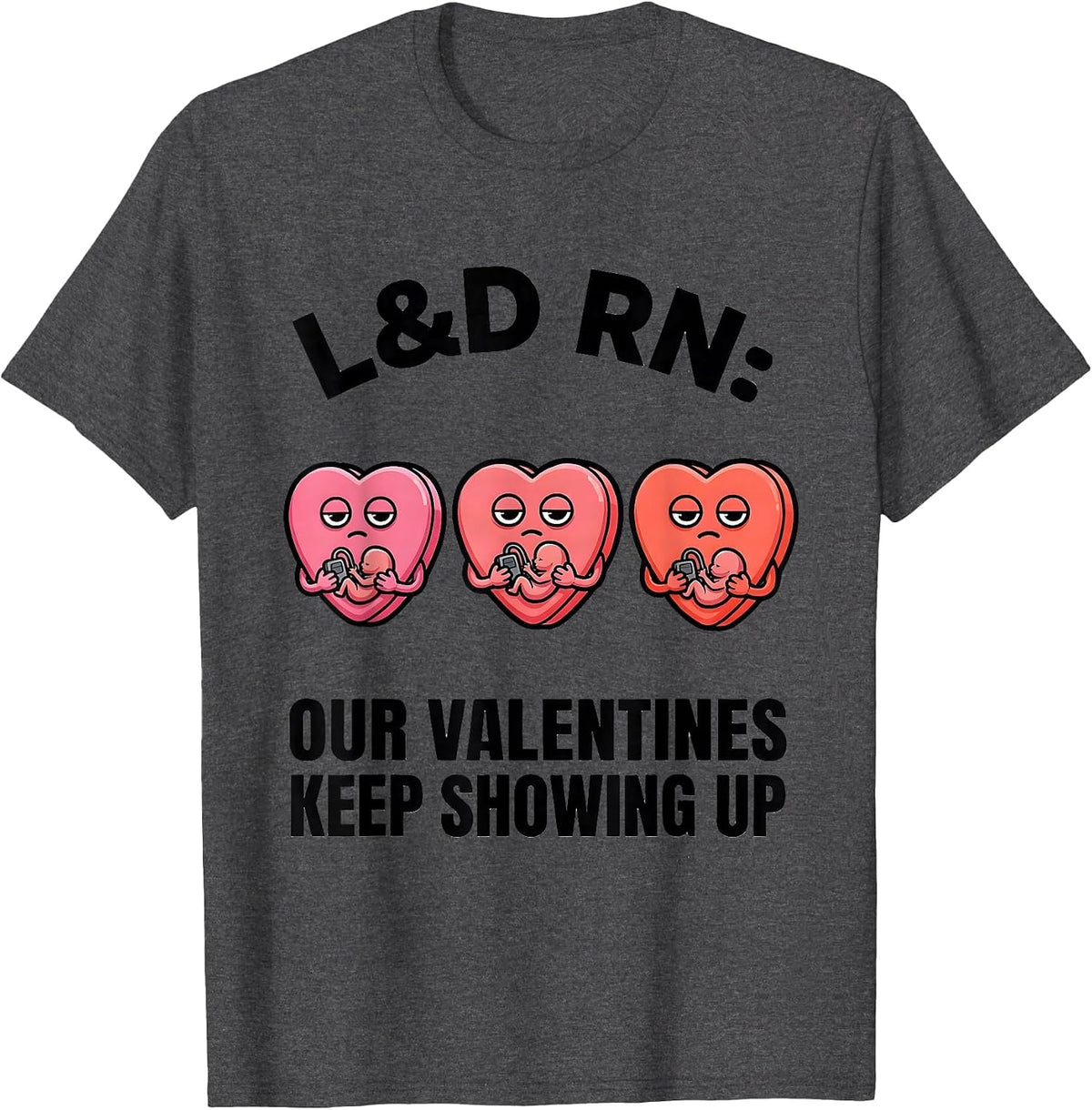 Men's L&D RN: Our Valentines Keep Showing Up Funny Nurse Valentine T-Shirt - Dark Heather Grey