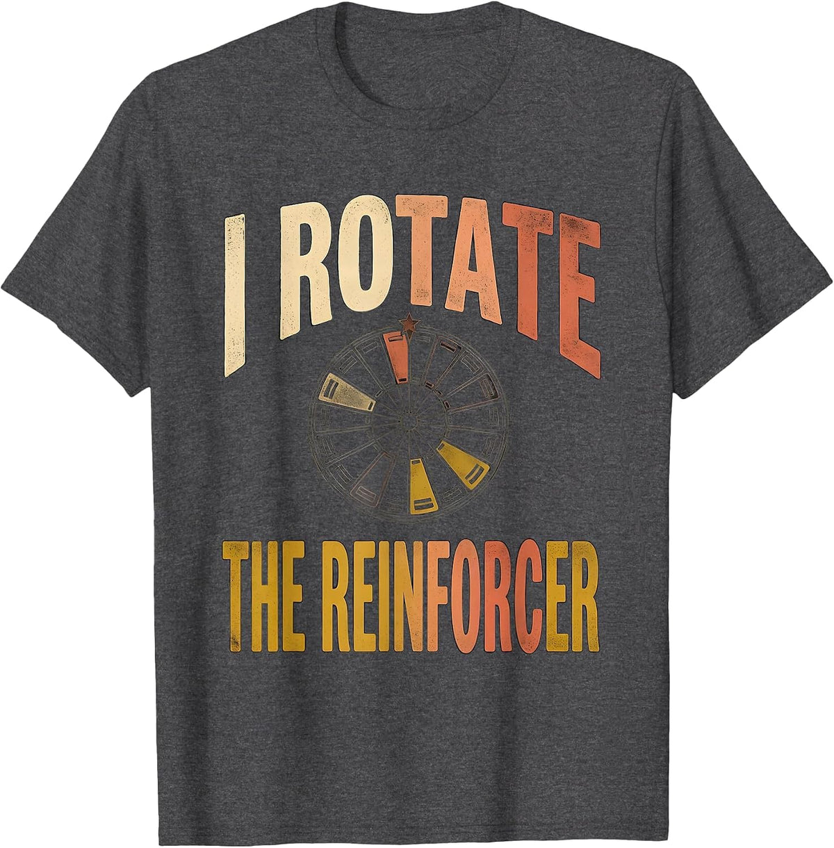 I Rotate The Reinforcer Special Education Teacher SPED Aide T-Shirt - Dark Heather Grey