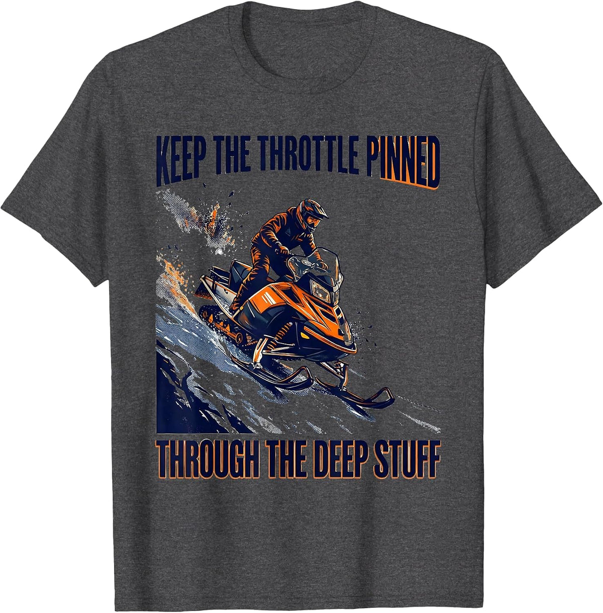 Keep The Throttle Pinned Through The Deep Stuff Snowmobile T-Shirt - Dark Heather Grey
