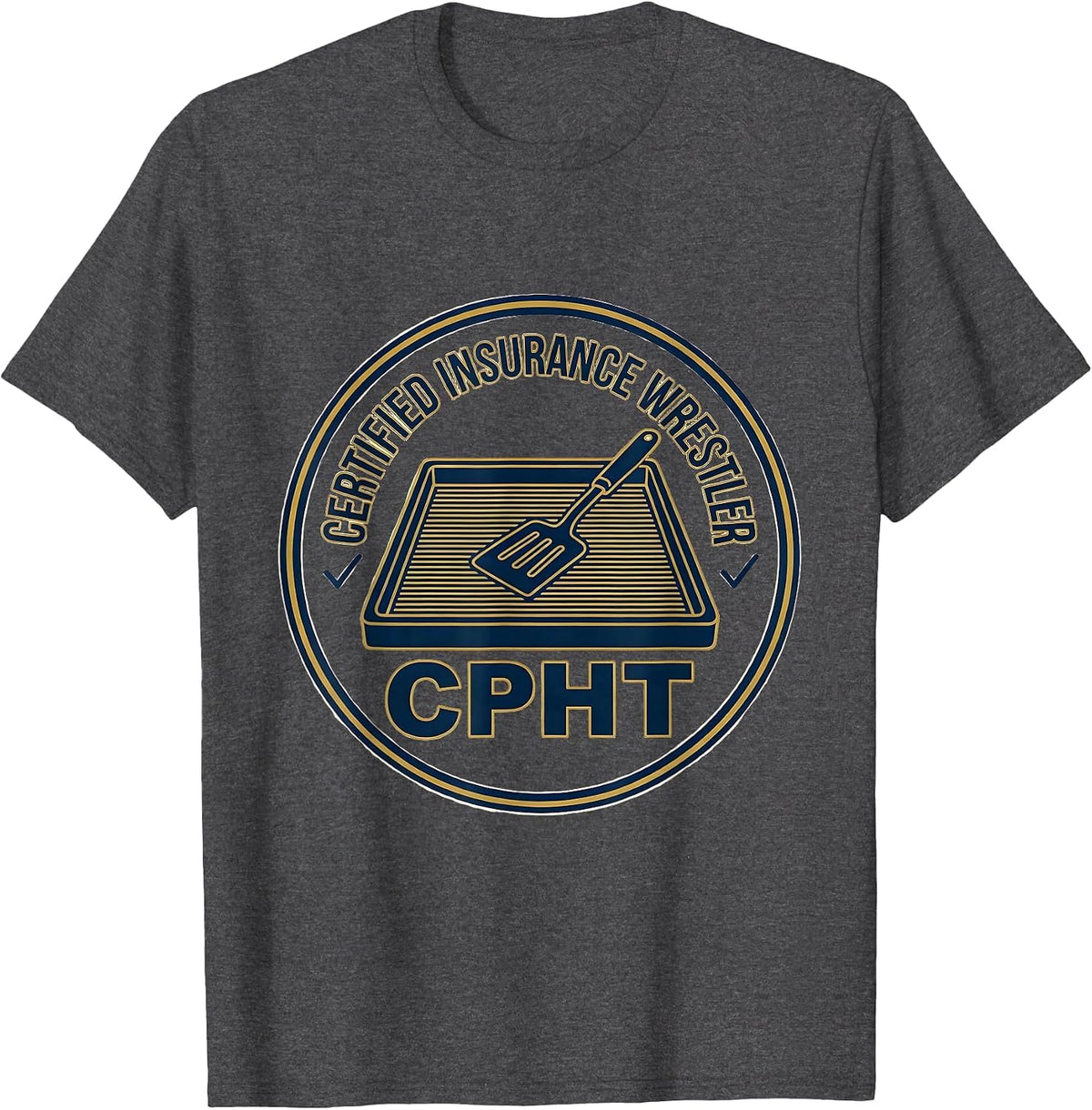 Men's Certified Insurance Wrestler, CPhT Funny Pharmacy Tech T-Shirt - Dark Heather Grey
