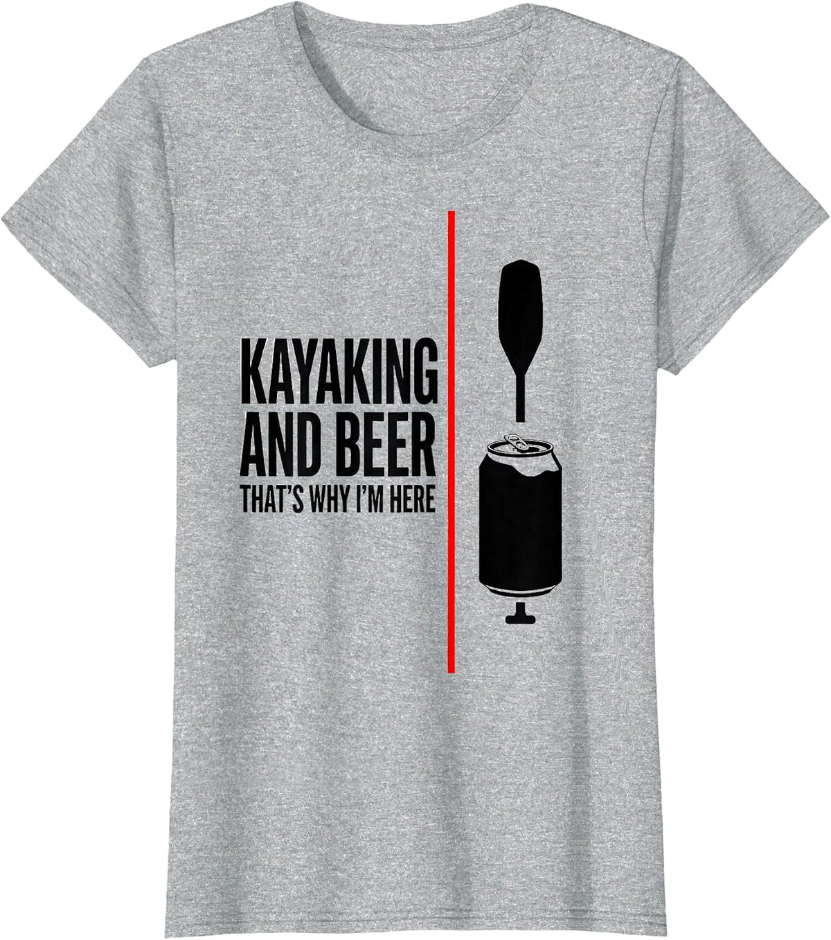 Women's Kayaking And Beer, That's Why I'm Here Funny Drinking Humor T-Shirt - Heather Grey