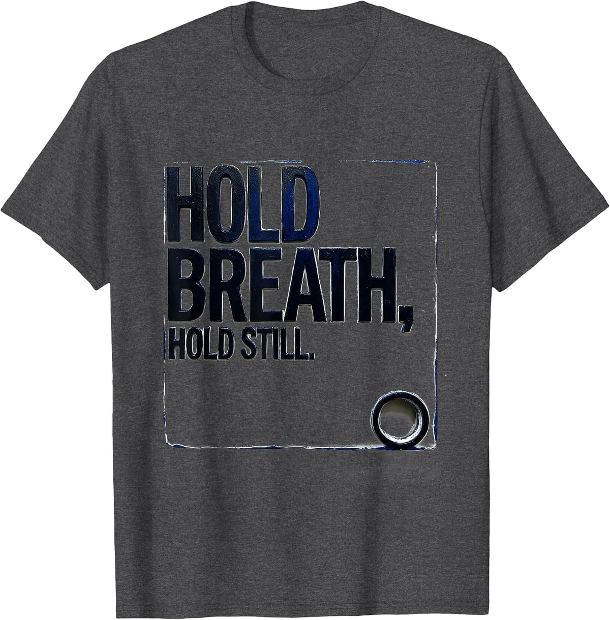 Hold Breath Hold Still Radiology Tech Rad Tech X-ray Ct Mri T-Shirt - Dark Heather Grey