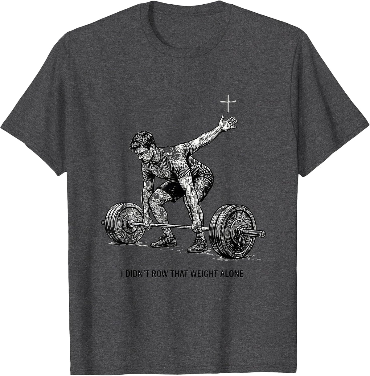 I Didn't Row That Weight Alone Christian Gym Humor T-Shirt - Dark Heather Grey