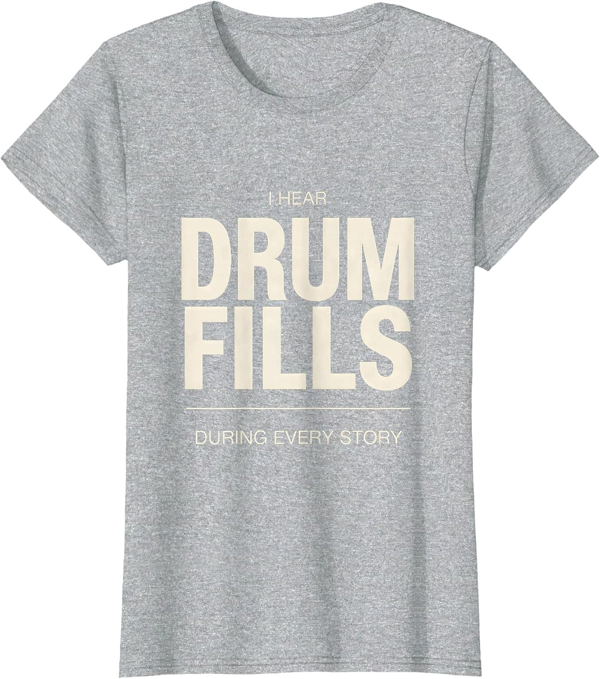 Women's I Hear Drum Fills During Every Story Funny Drummer Gift T-Shirt - Heather Grey