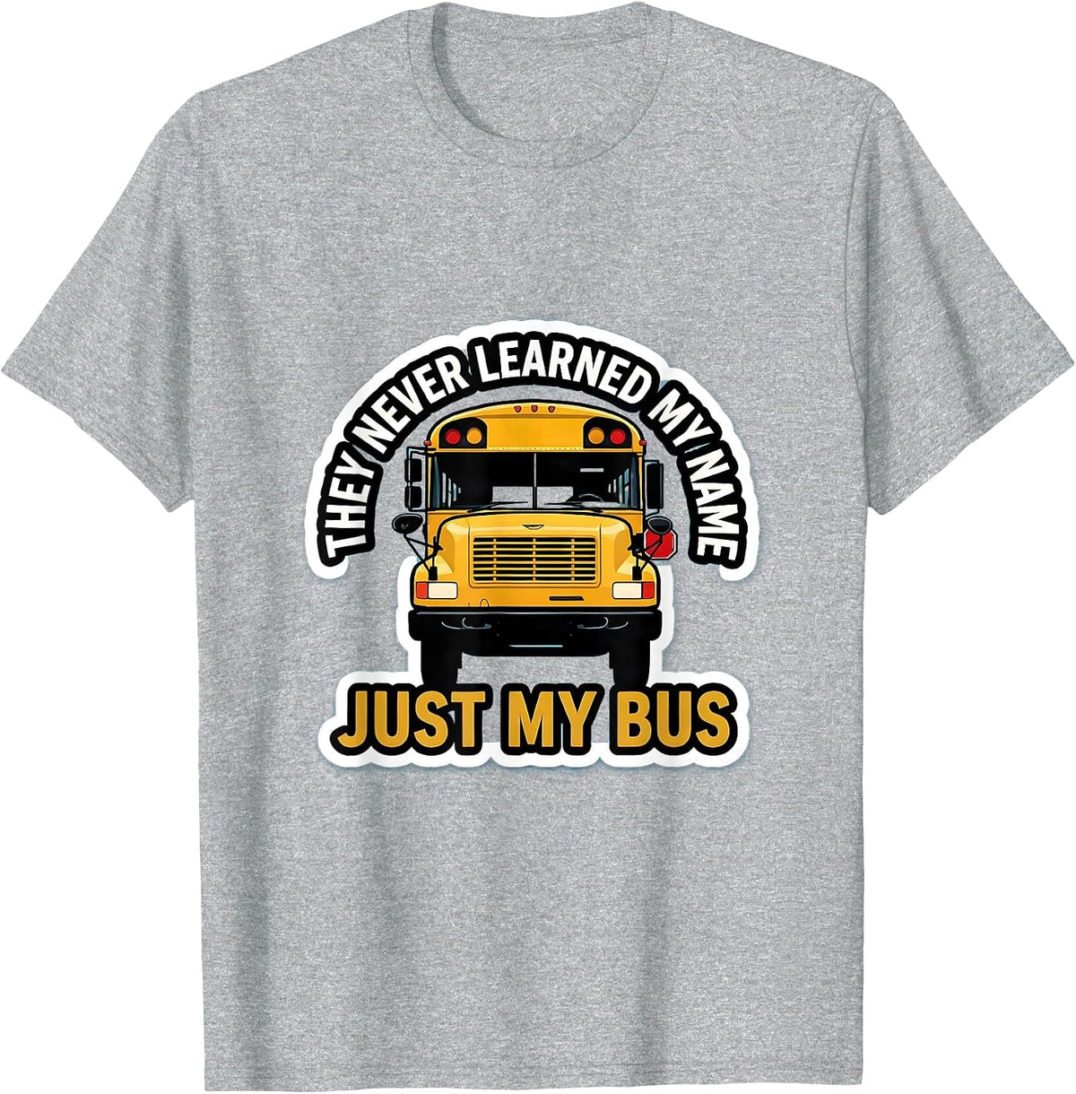 Men's They Never Learned My Name, Just My Bus Funny T-Shirt - Heather Grey