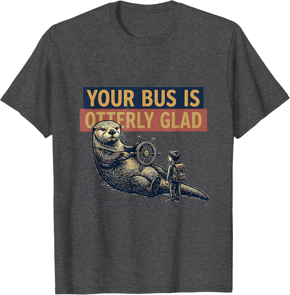 Your Bus Is Otterly Glad Funny Teacher Back To School T-Shirt - Dark Heather Grey