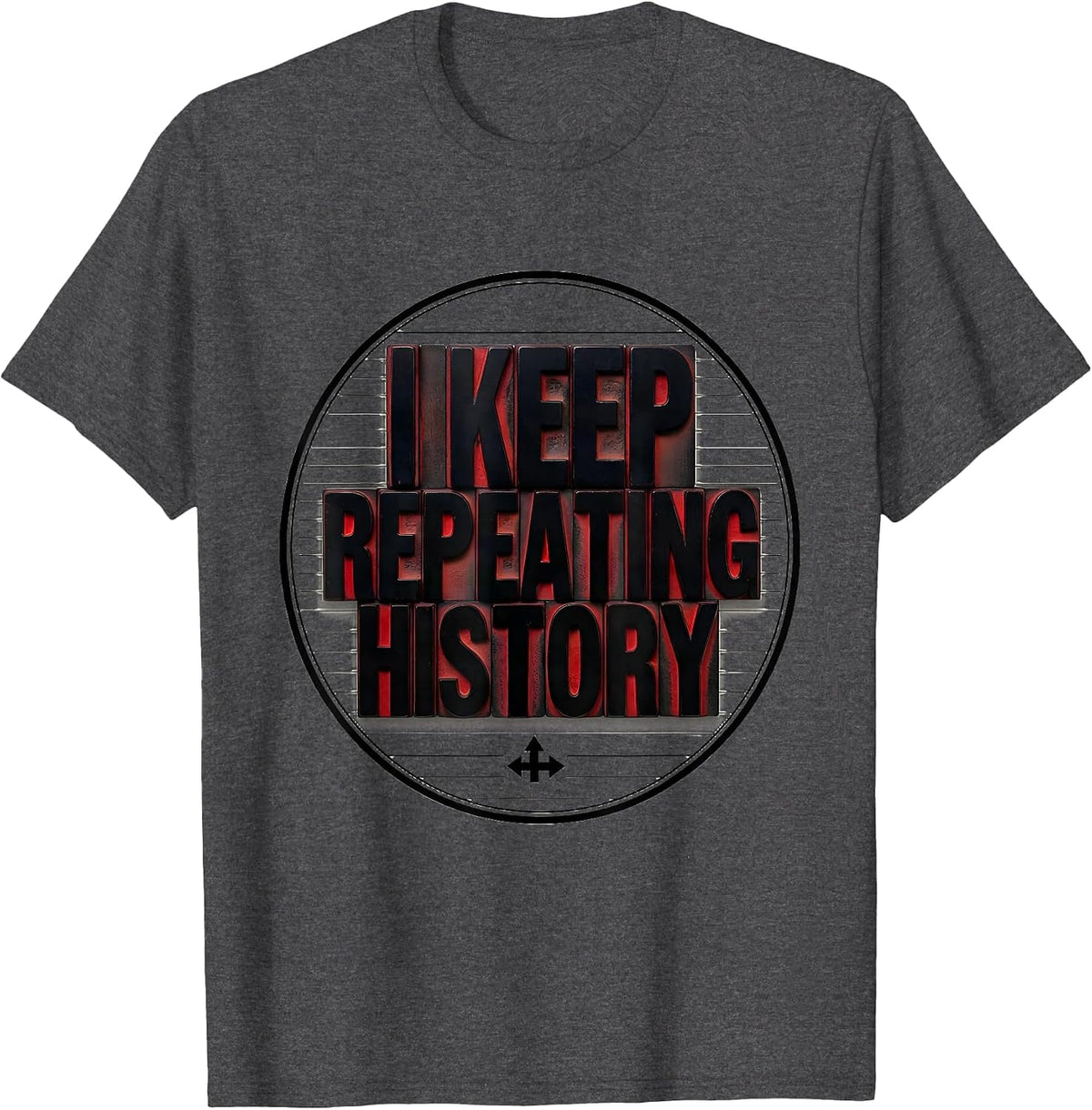 I Keep Repeating History Funny History Teacher History Buff T-Shirt - Dark Heather Grey