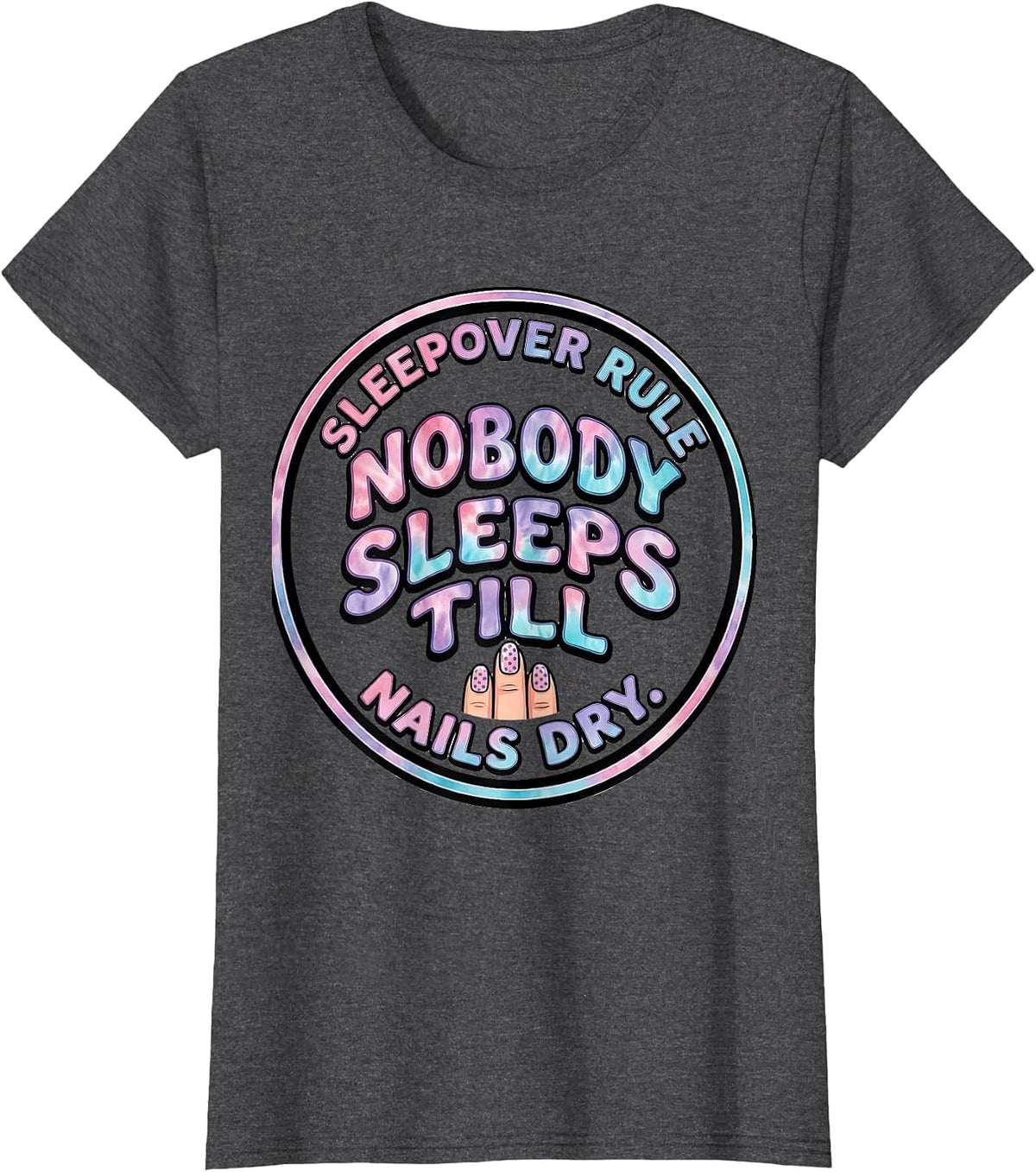 Women's Sleepover Rule: Nobody Sleeps Till Nails Dry Funny T-Shirt - Dark Heather Grey