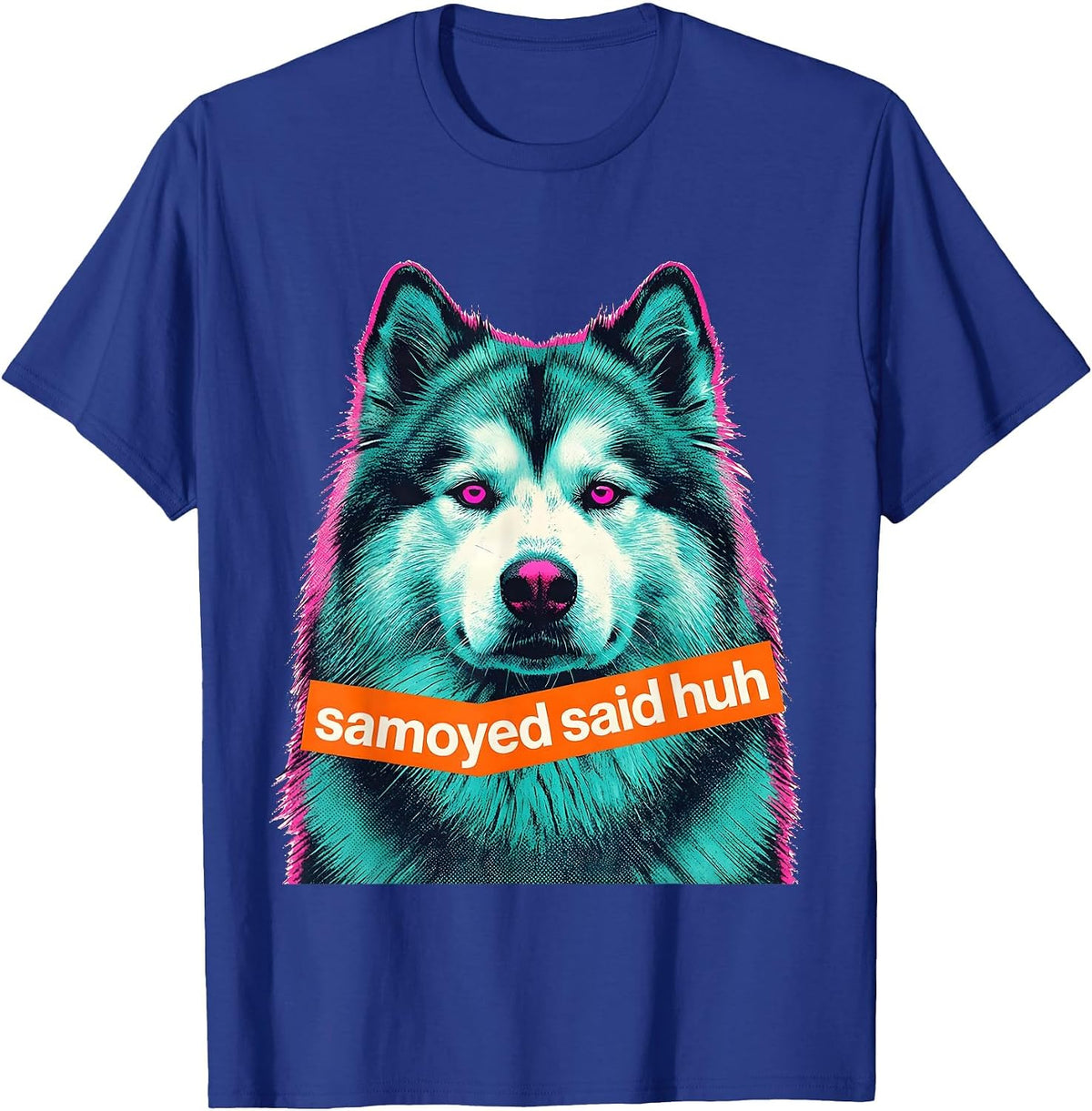 Men's samoyed said huh Funny Samoyed Meme Dog Lover Art T-Shirt - Royal Blue