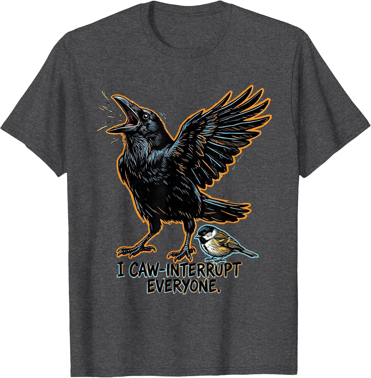 I Caw-Interrupt Everyone Funny Crow Meme Bird Lover Humor T-Shirt - Dark Heather Grey