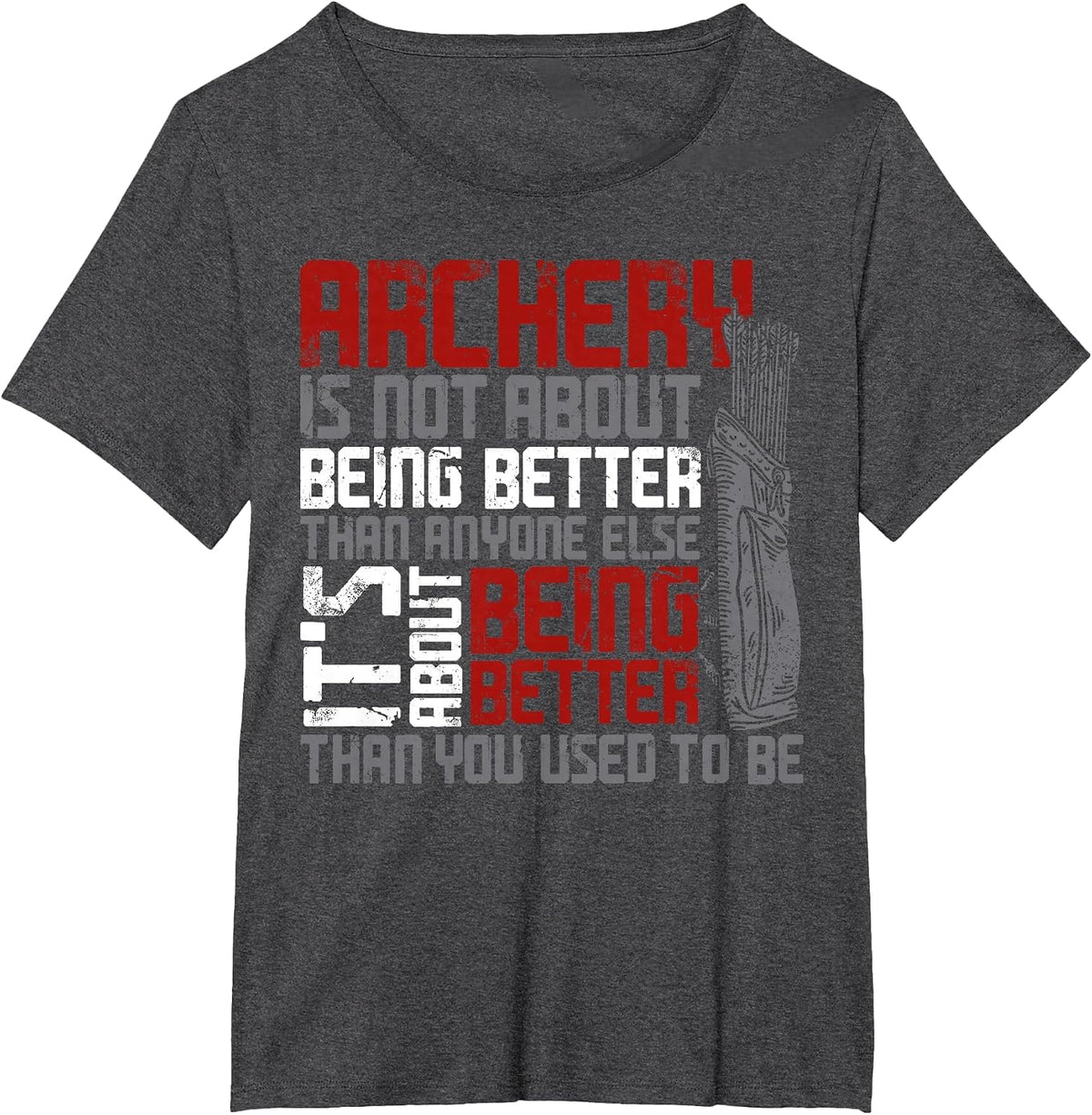 Archery Bow Archer Vintage Archery is Not About Being Better T-Shirt - Dark Heather Grey