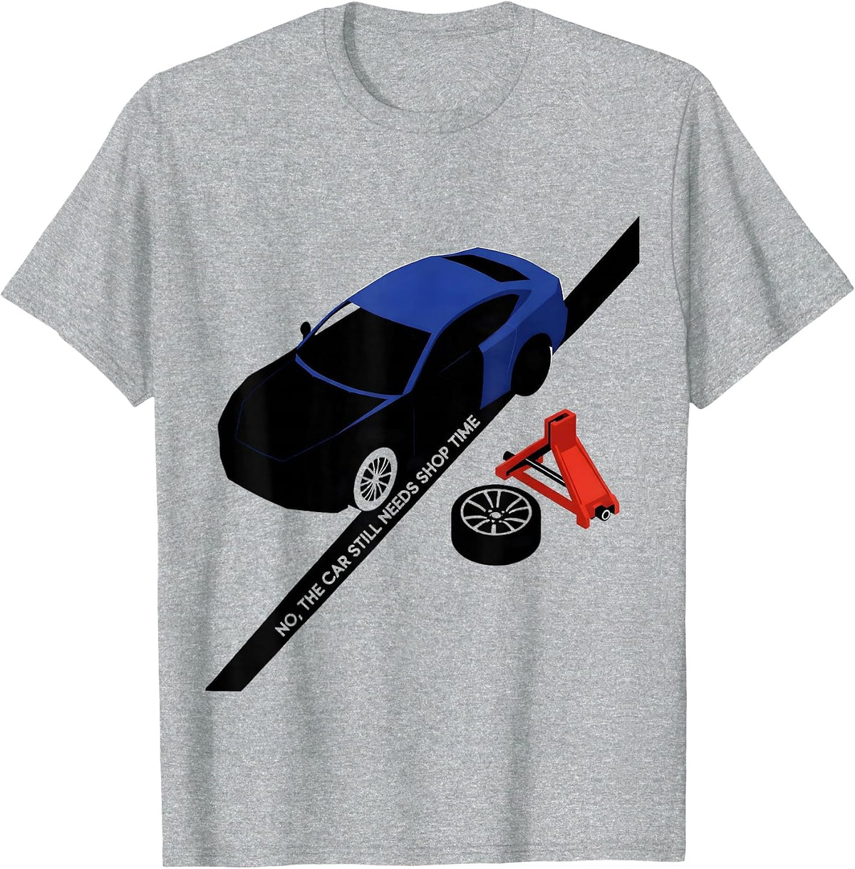 Men's No, The Car Still Needs Shop Time Funny Mechanic Garage T-Shirt - Heather Grey
