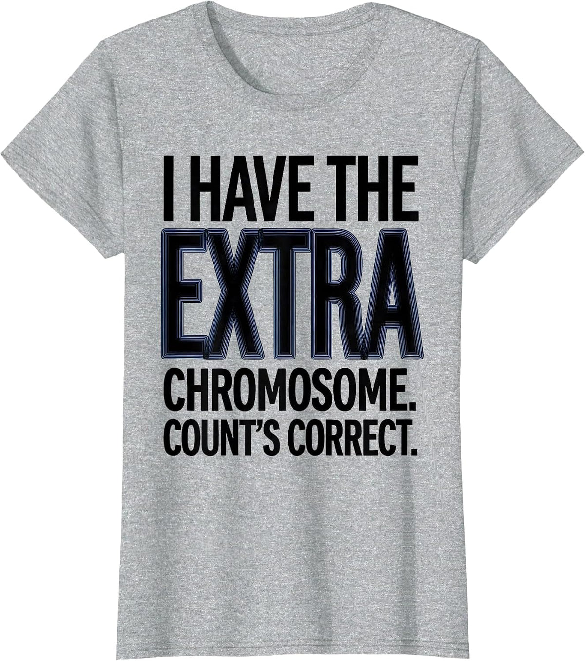 I Have The Extra Chromosome Count's Correct Down Syndrome T-Shirt - Heather Grey