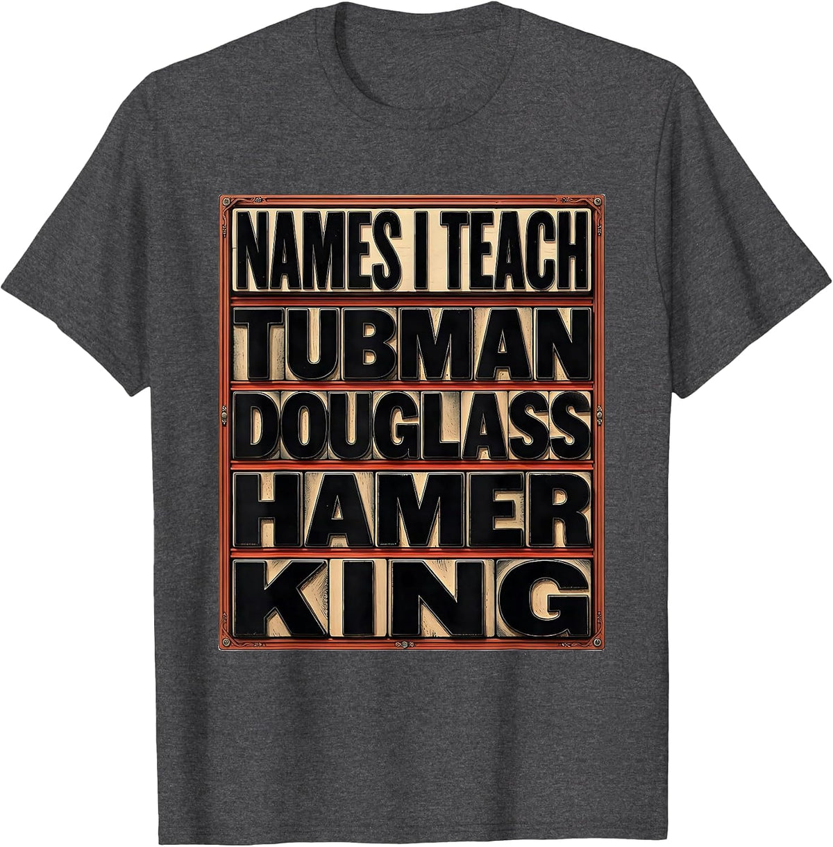 Names I Teach: Tubman Douglass Hamer King Teacher T-Shirt - Dark Heather Grey