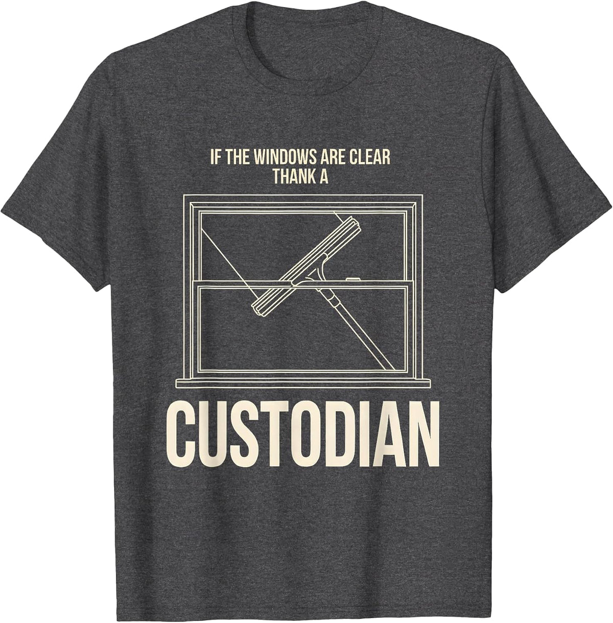 Men's If The Windows Are Clear Thank A Custodian Funny T-Shirt - Dark Heather Grey
