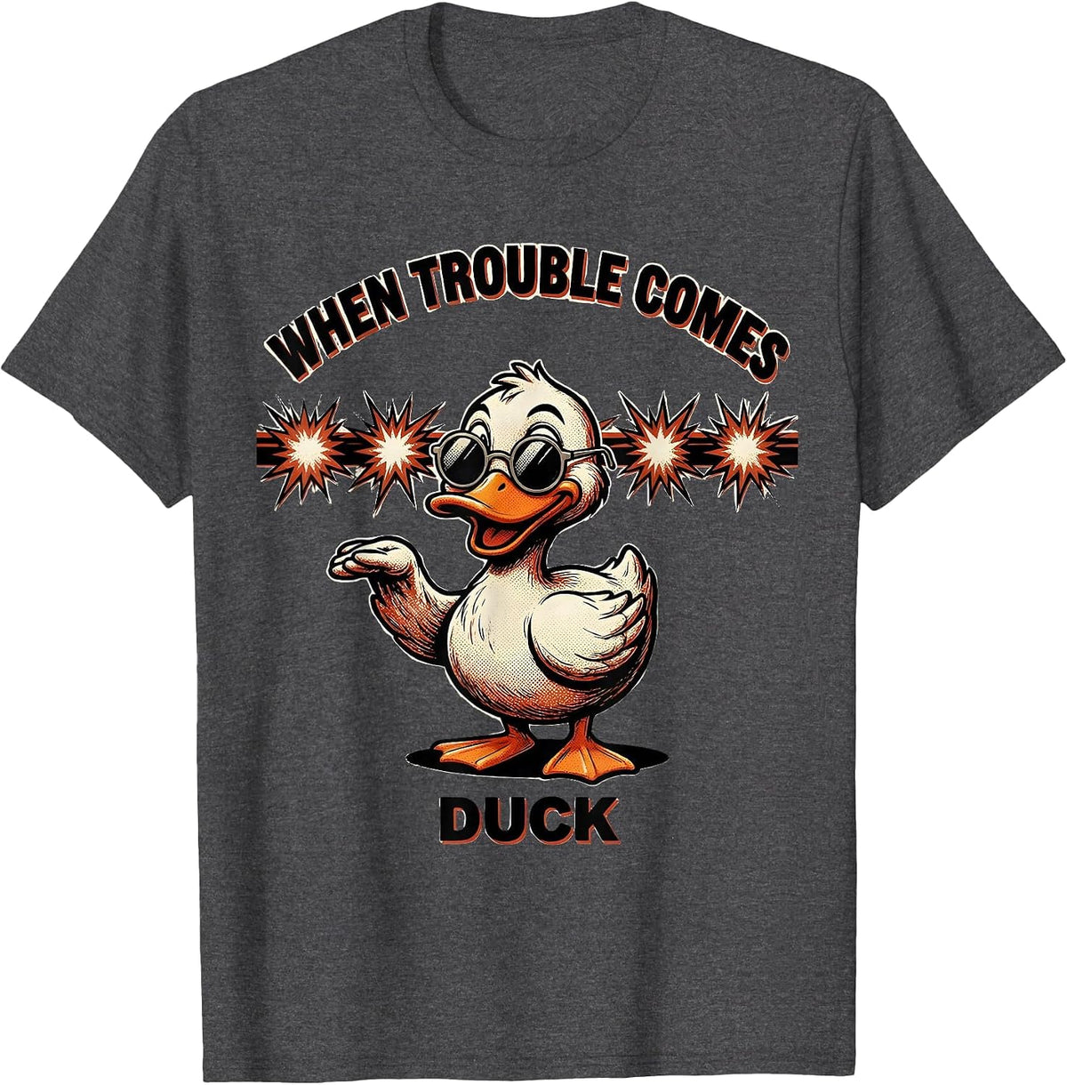 When Trouble Comes, Duck Funny Sarcastic Duck Novelty Gift T-Shirt - Dark Heather Grey