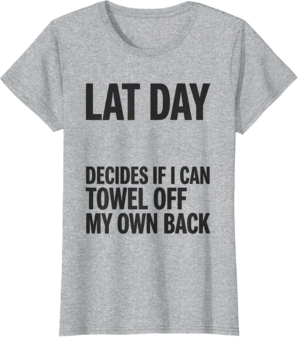 Lat Day Decides If I Can Towel Off My Own Back Gym Humor T-Shirt - Heather Grey