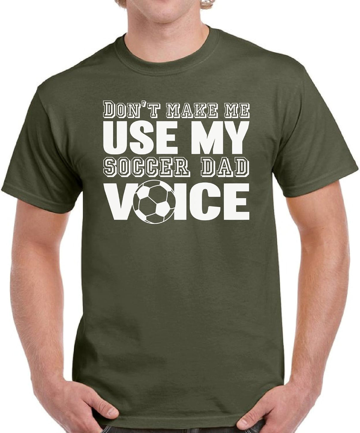 VIZOR Don't Make Me Use My Soccer Dad Voice Shirt Soccer Dad Tshirt Dad Gifts - Militarygreen
