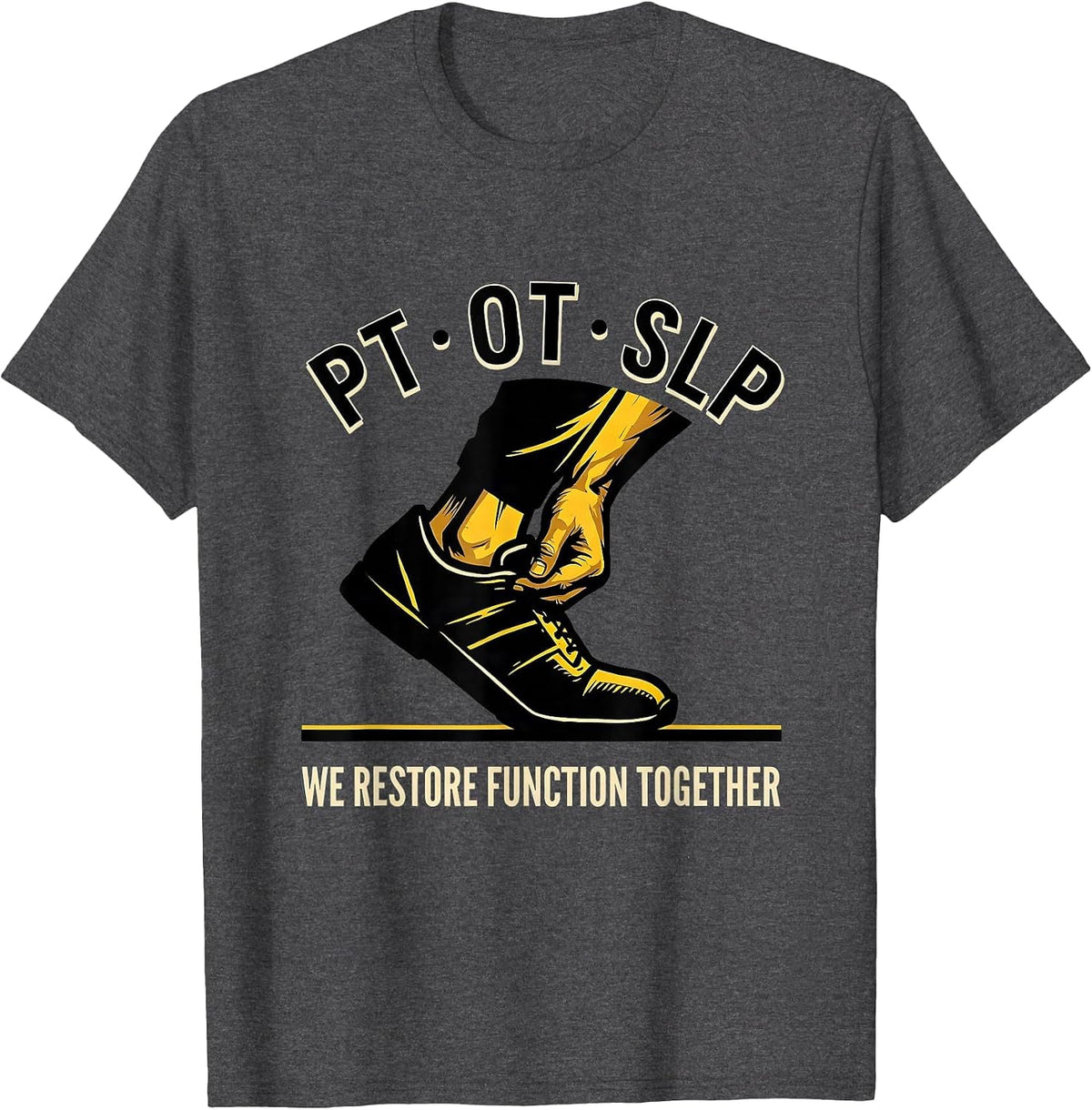 PT · OT · SLP — We Restore Function Together Physical T-Shirt - Dark Heather Grey