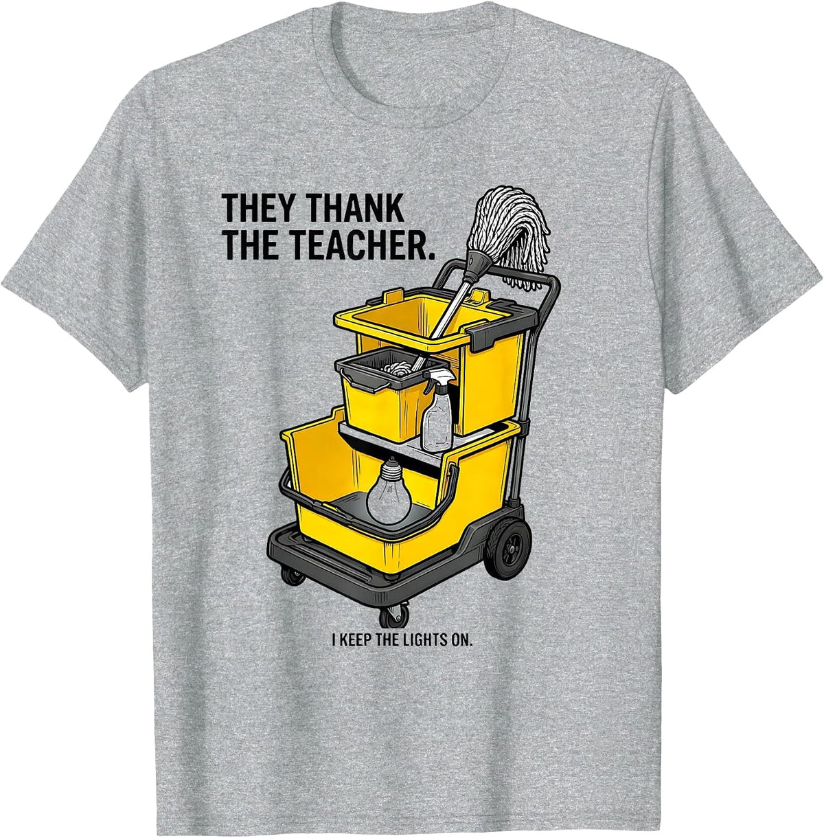 Men's They Thank The Teacher. I Keep The Lights On. Custodian T-Shirt - Heather Grey