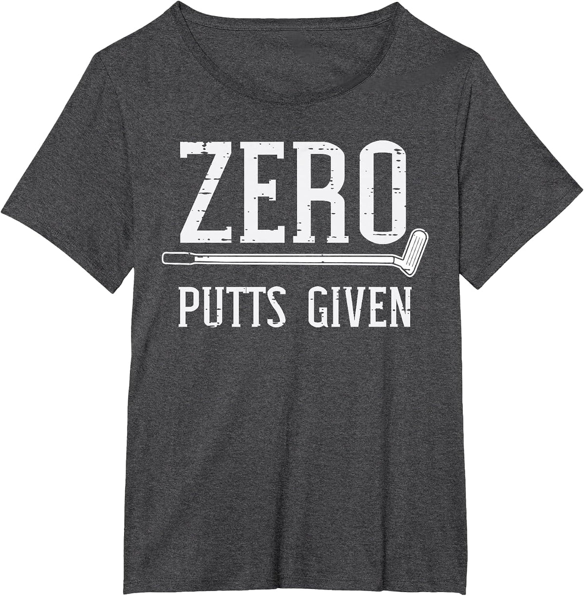 Golfing Zero Putts Given Funny Golf Golfer Dad Men Women T-Shirt - Dark Heather Grey