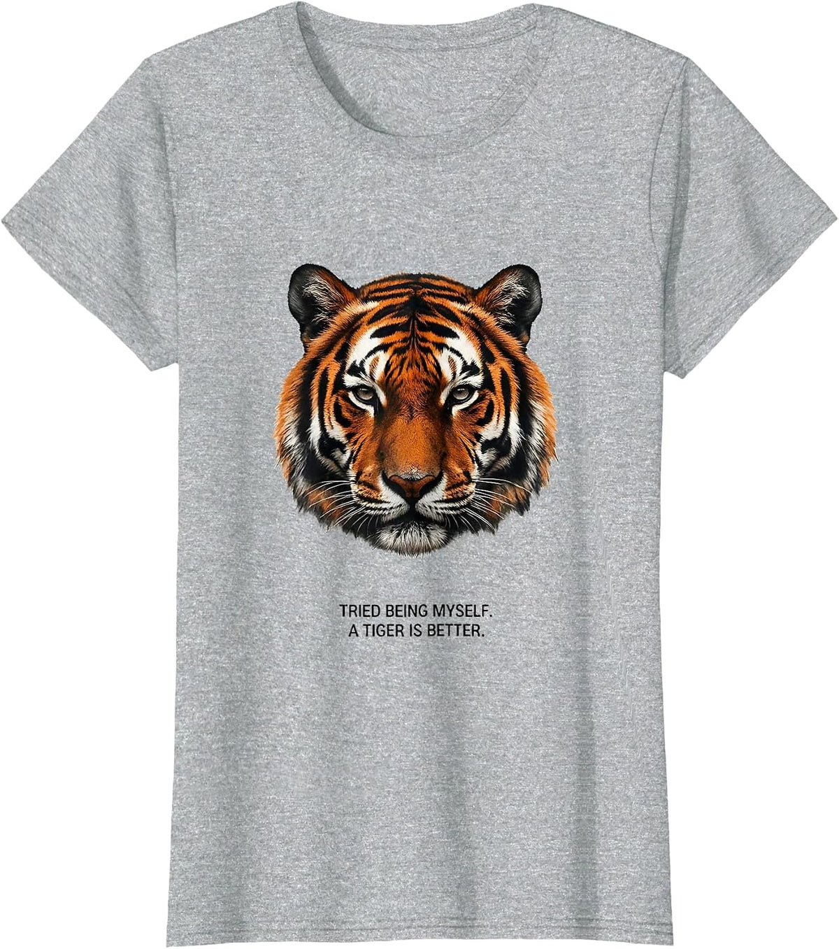 Tried Being Myself. A Tiger Is Better Funny Animal Lover T-Shirt - Heather Grey